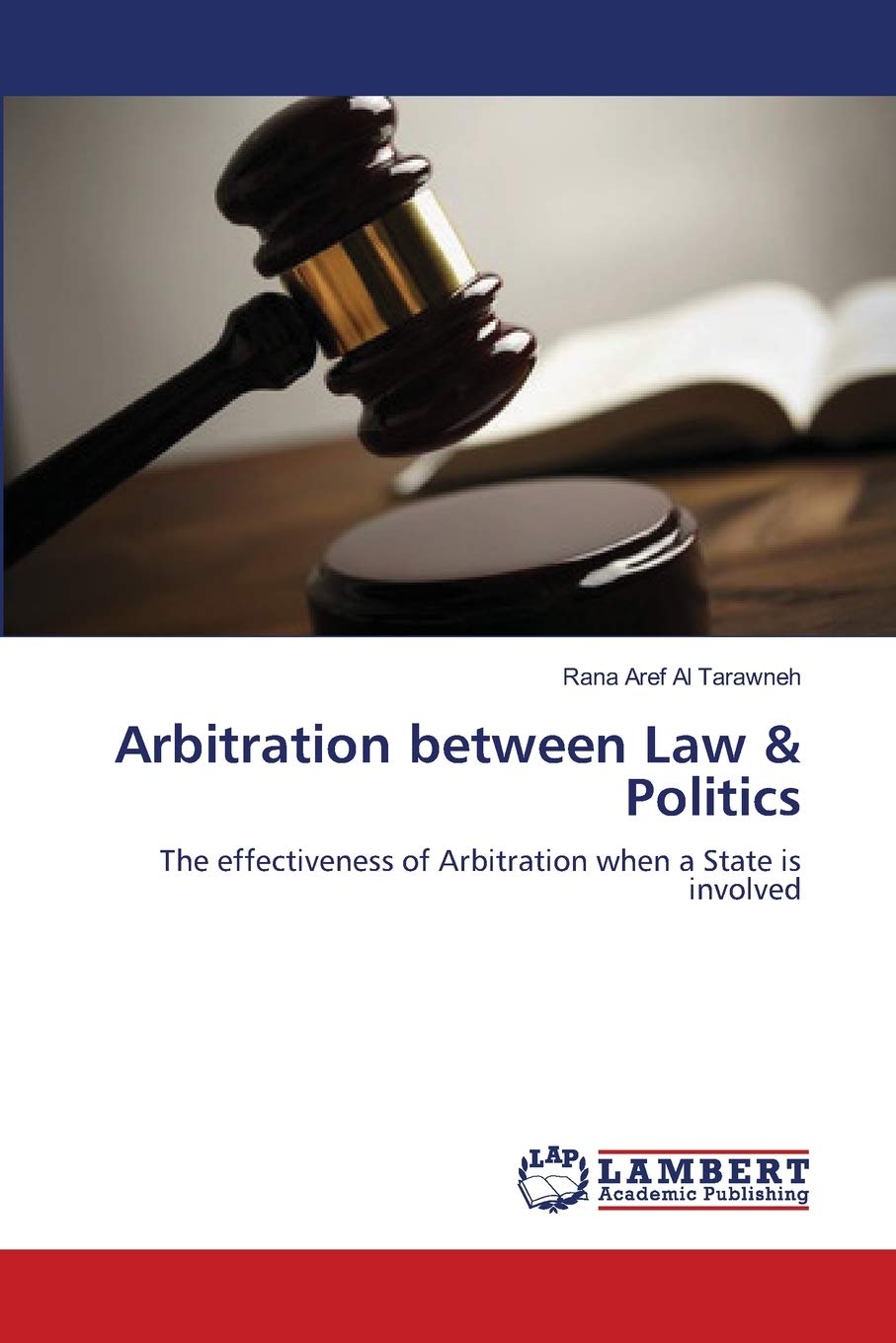 Arbitration between Law & Politics: The effectiveness of Arbitration when a State is involved