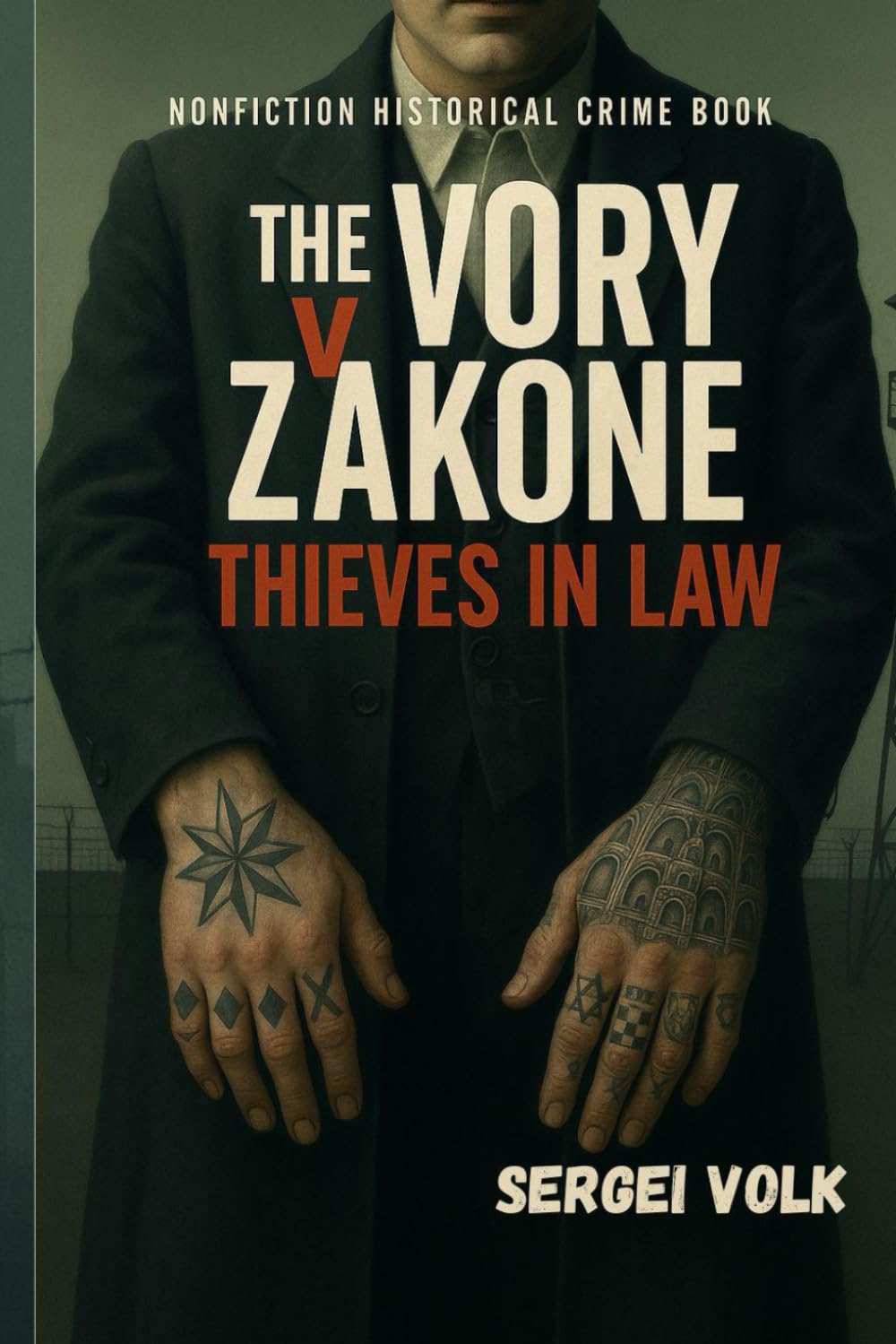 The Vory V Zakone: Thieves in Law - Russian Mafia NONFICTION HISTORICAL CRIME BOOK: Inside Russia's Criminal Brotherhood - The Untold History of The Vory V Zakone.