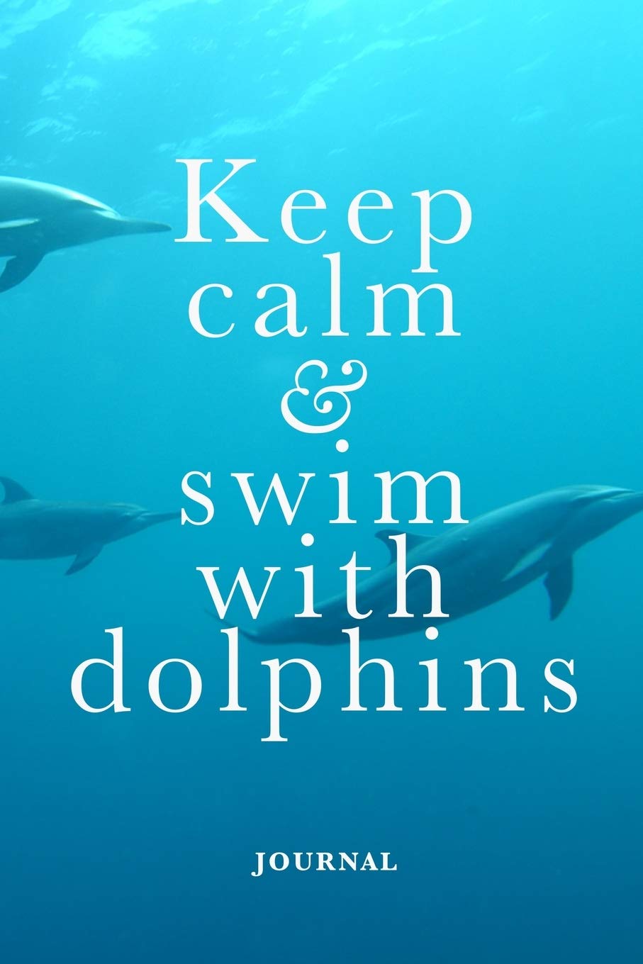 Keep Calm And Swim With Dolphins Journal: Blank College Ruled Composition Notebook