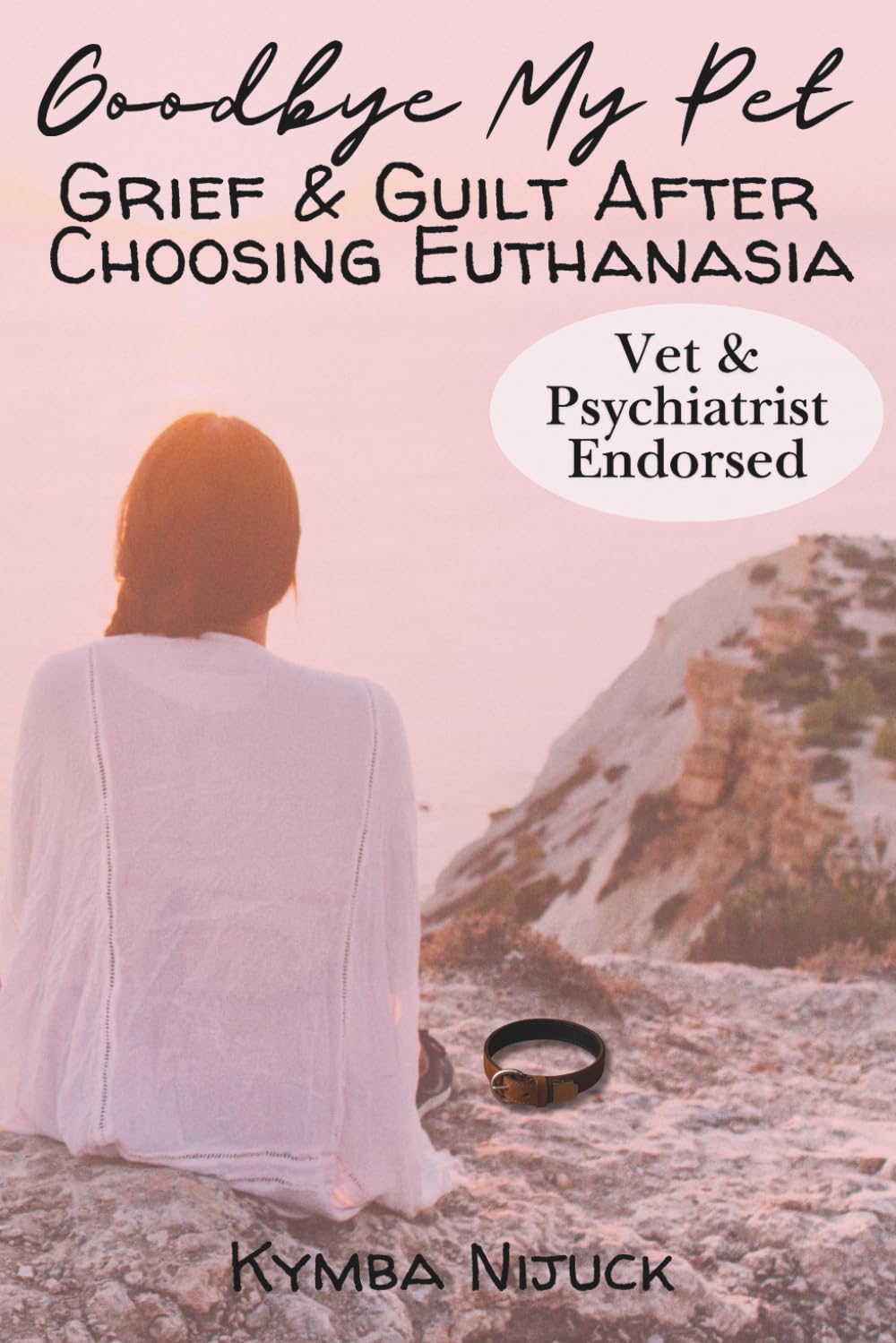 Goodbye My Pet: Grief and Guilt After Choosing Euthanasia: For adults working through pet grief, grief of a pet death, pet loss books for adults, and ... Support for Children and Grieving Adults)