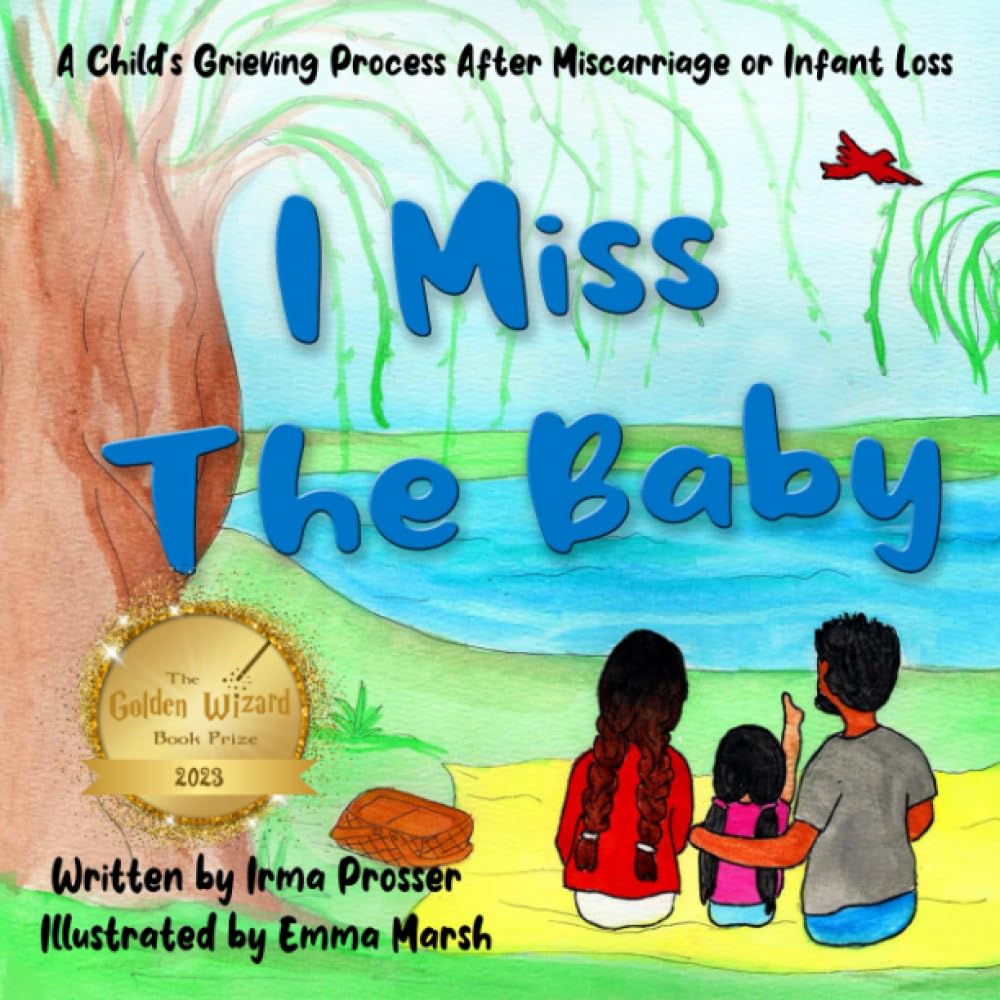 I Miss the Baby: A Child's Grief Process Following the Miscarriage of a Sibling: 1 (Miscarriage, Infant Loss, and Grief)