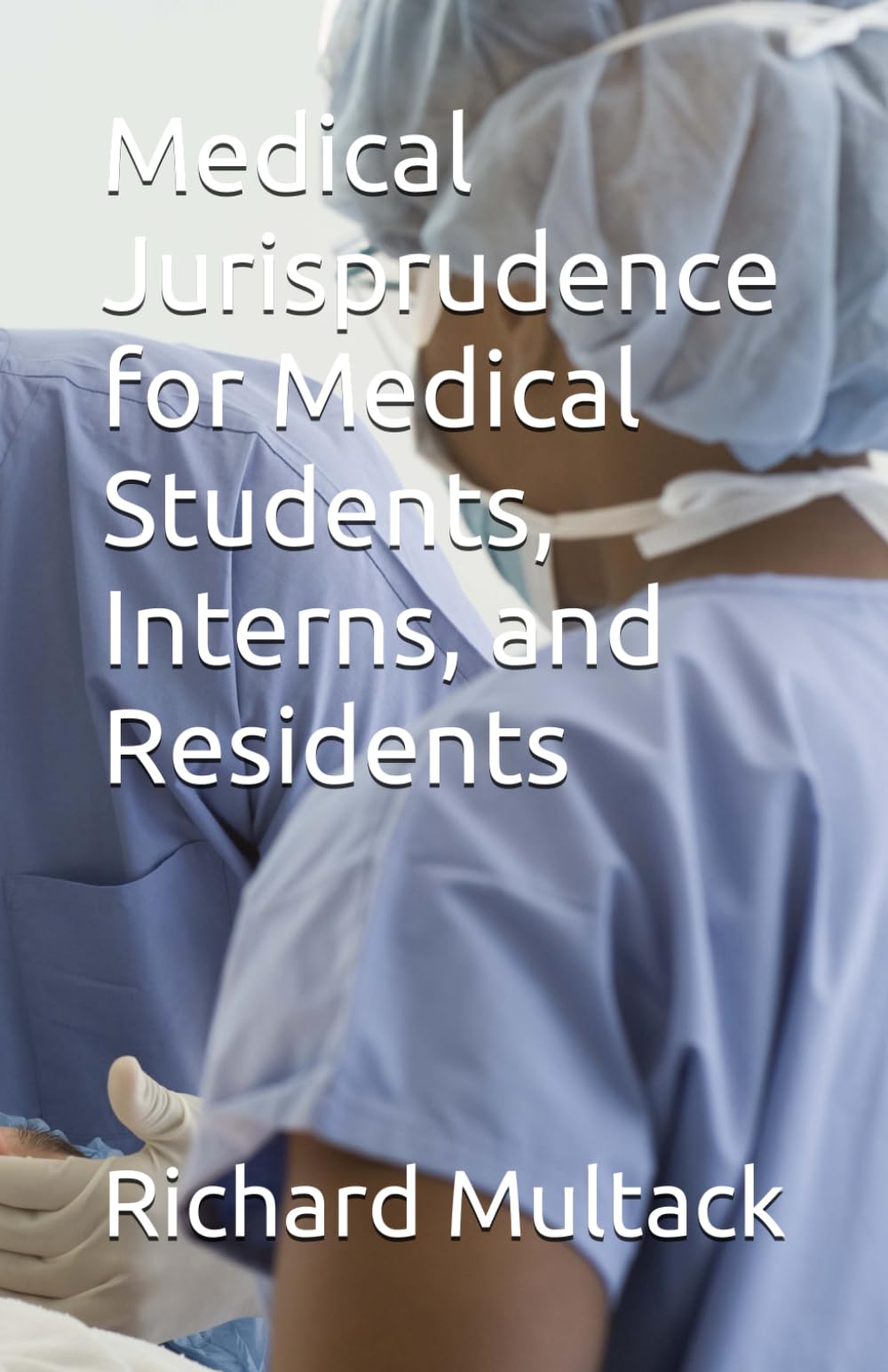 Medical Jurisprudence for Medical Students, Interns, and Residents