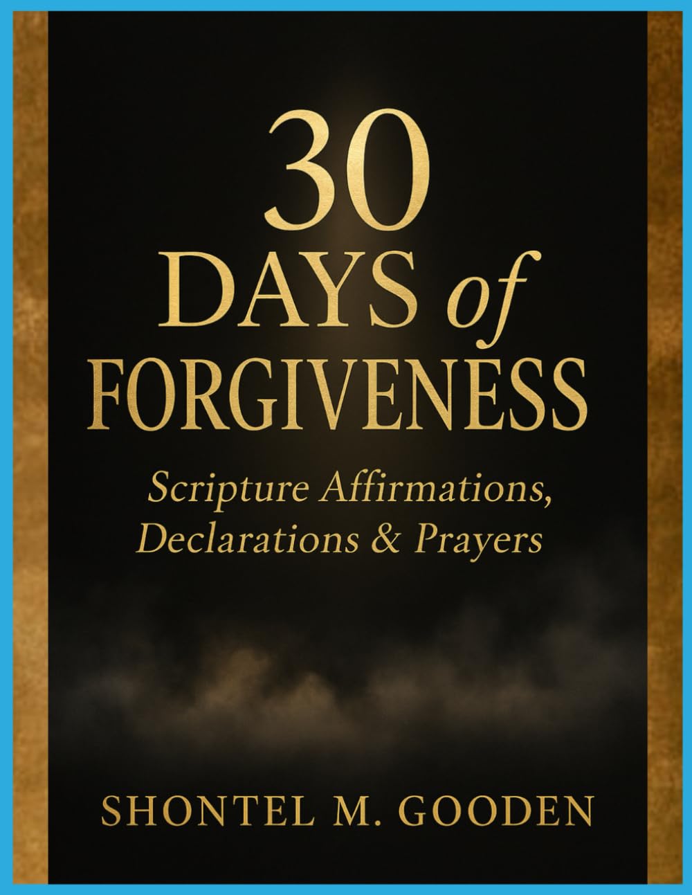 30 Days of Forgiveness Scripture Affirmations, Declarations & Prayers