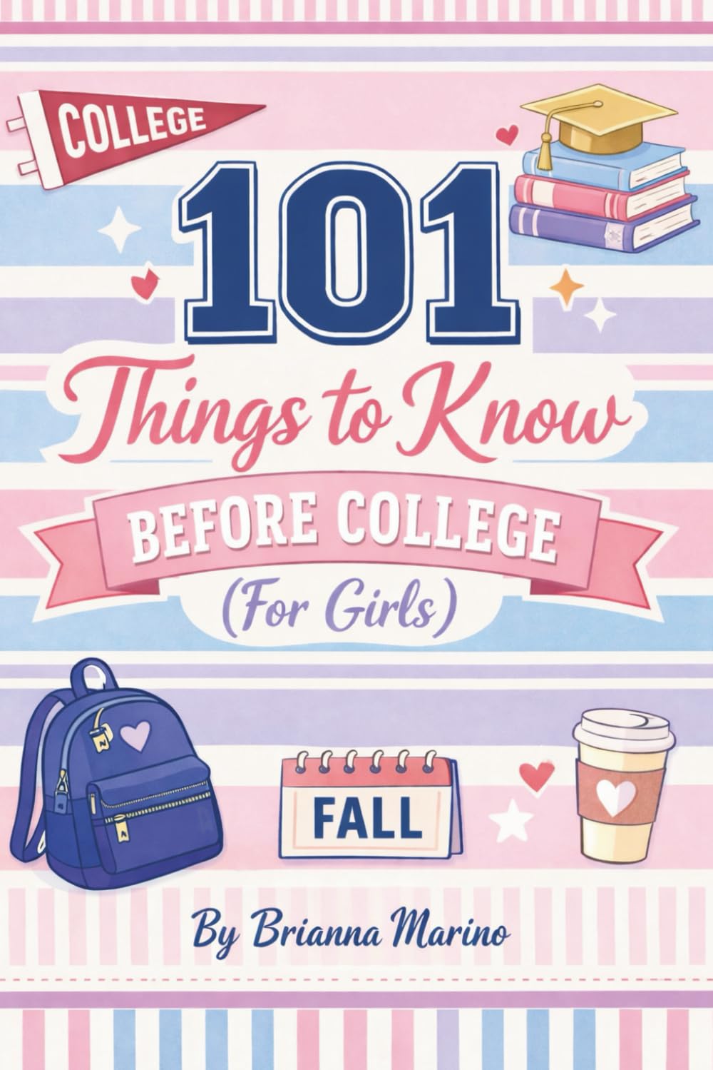 101 Things to Know Before College: (For Girls)