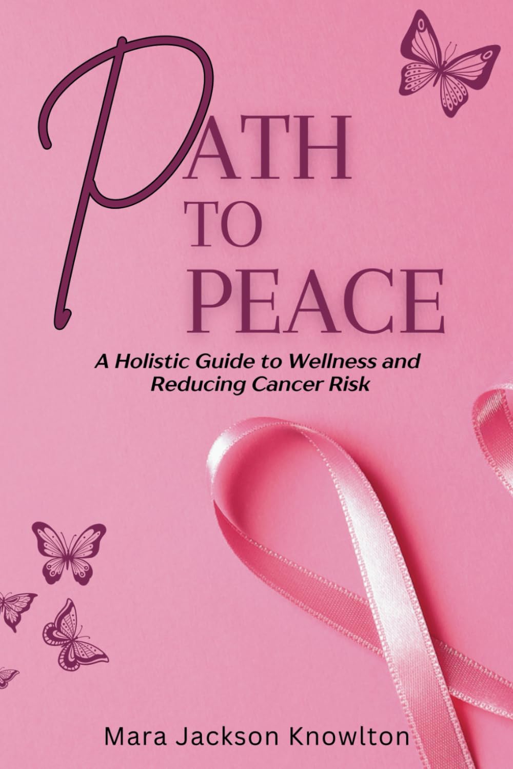 Path To Peace: A Holistic Guide To Wellness And Reducing Cancer Risk