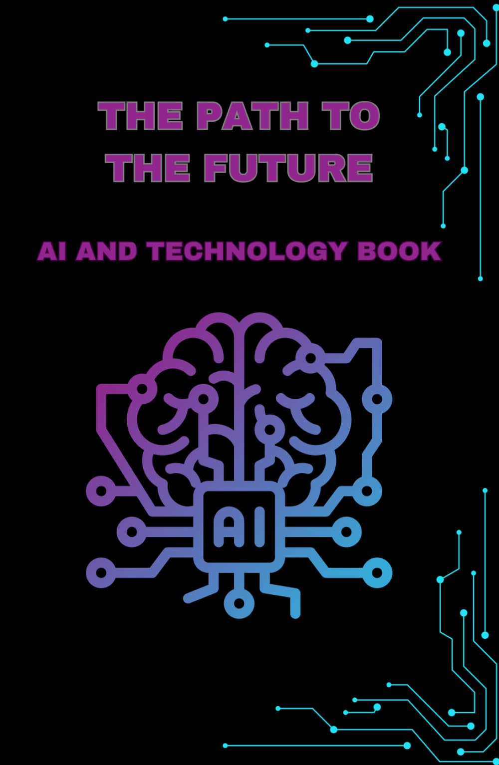 The path to the future: AI and Technology: Redefining Humanity’s Tomorrow