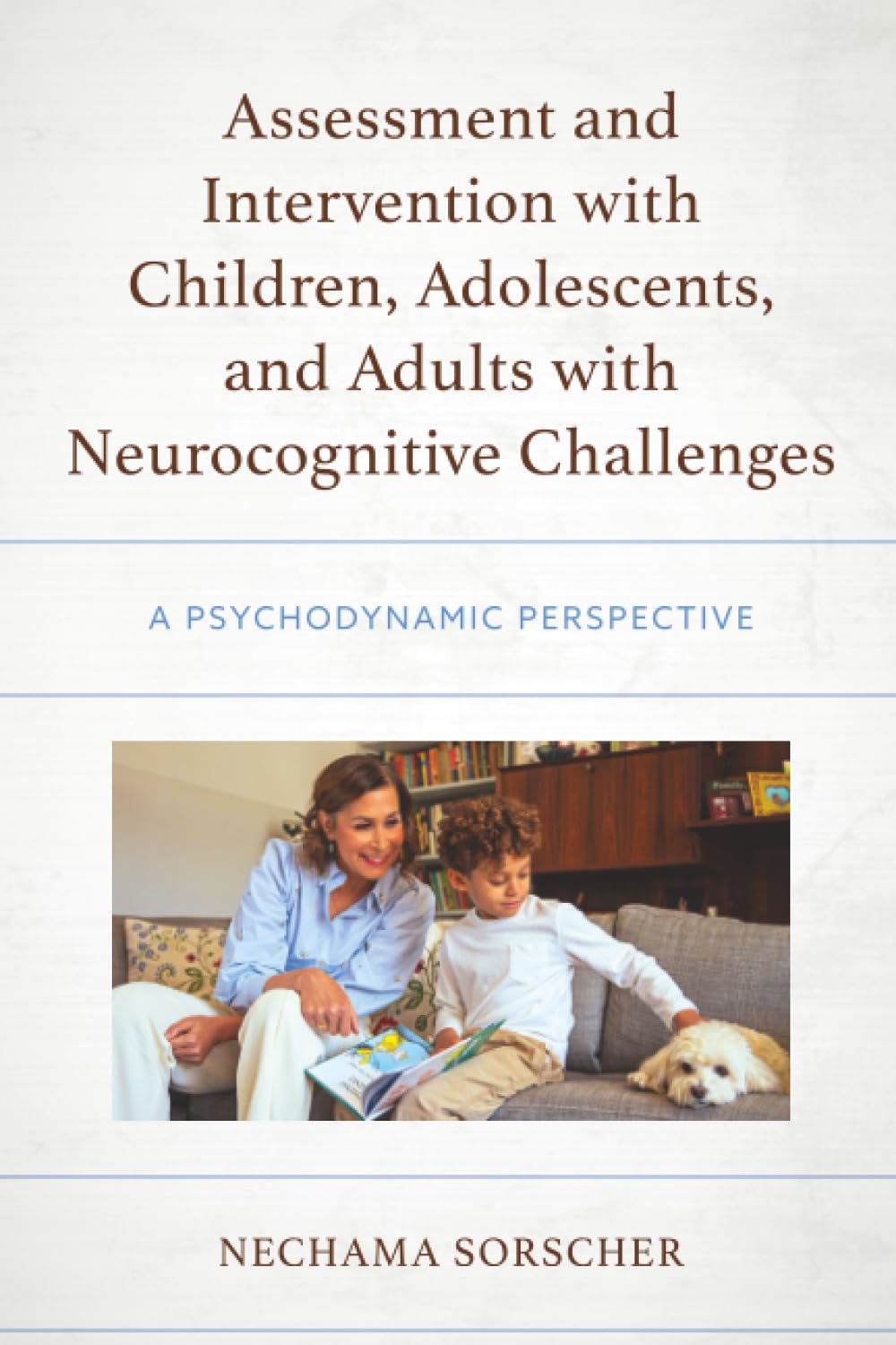 Assessment and Intervention with Children, Adolescents, and Adults with Neurocognitive Challenges: A Psychodynamic Perspective (Psychodynamic Psychotherapy and Assessment in the Twenty-first Century)