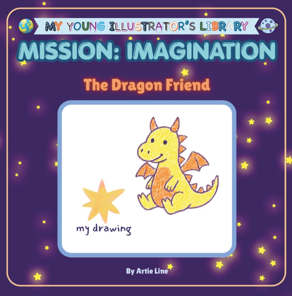 The Dragon Friend: MISSION: IMAGINATION (My Young Illustrator's Library)