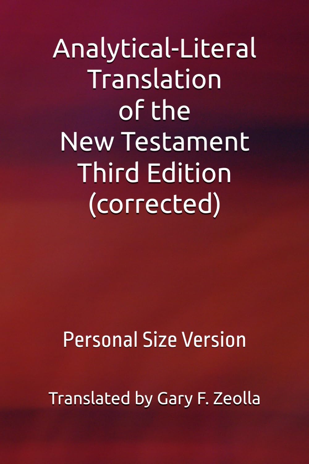 Analytical-Literal Translation of the New Testament: Third Edition: Personal Size Version (Analytical-Literal Translation of the New Testament of the Holy Bible: Third Edition (corrected))