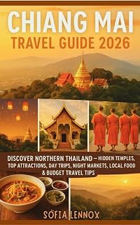Chiang Mai Travel Guide 2026: Discover Northern Thailand — Hidden Temples, Top Attractions, Day Trips, Night Markets, Local Food & Budget Travel Tips