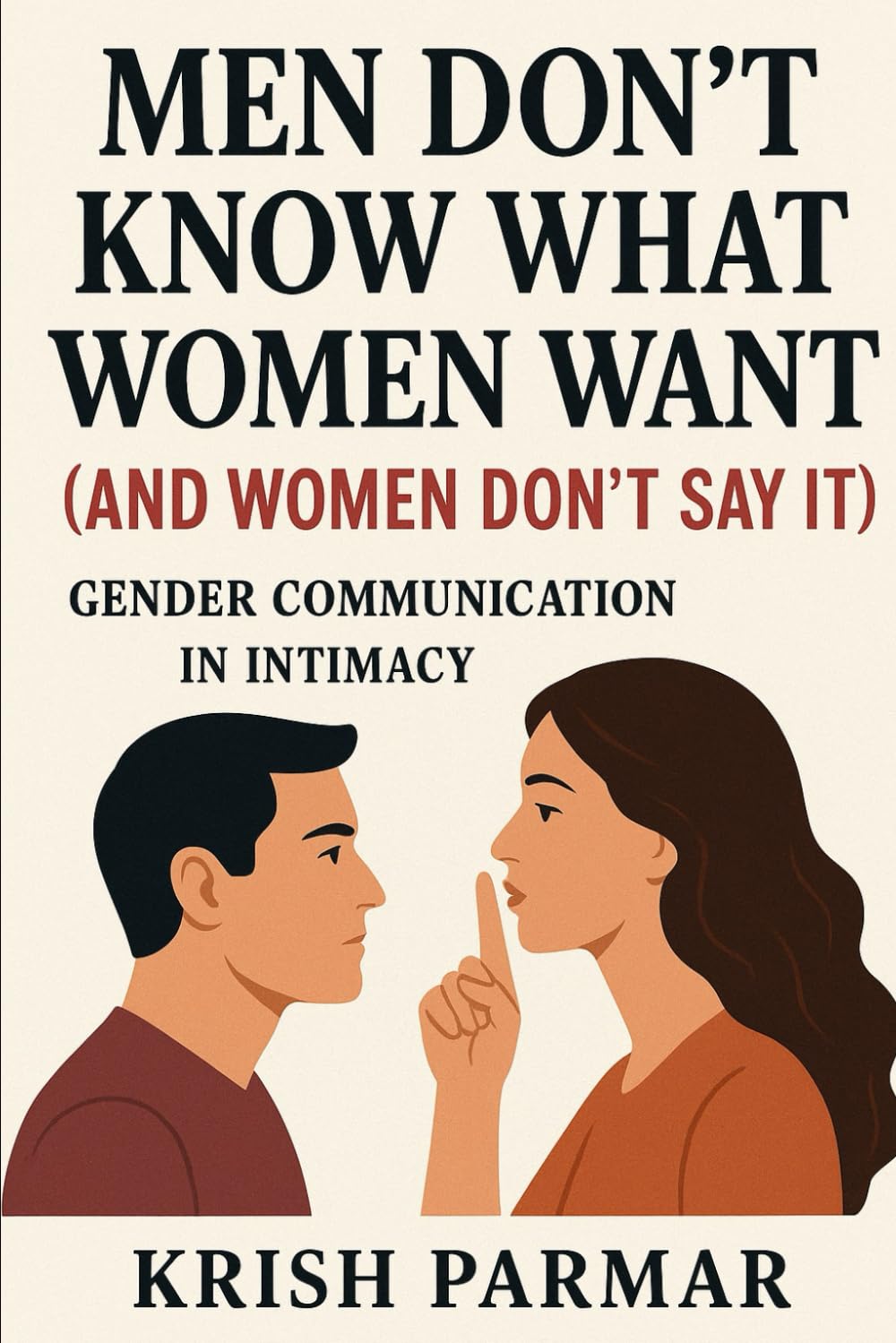 Men Don’t Know What Women Want (And Women Don’t Say It): Gender Communication in Intimacy