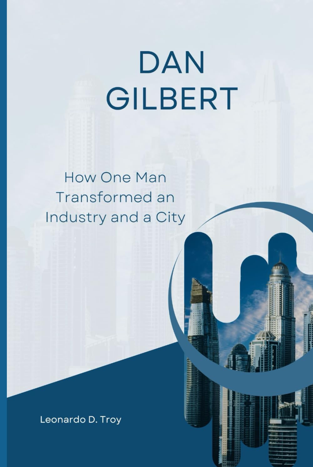 DAN GILBERT: HOW ONE MAN TRANSFORMED AN INDUSTRY AND A CITY