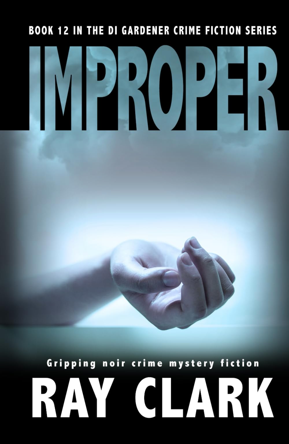 IMPROPER: Gripping noir crime mystery fiction (The DI Gardener crime fiction series)