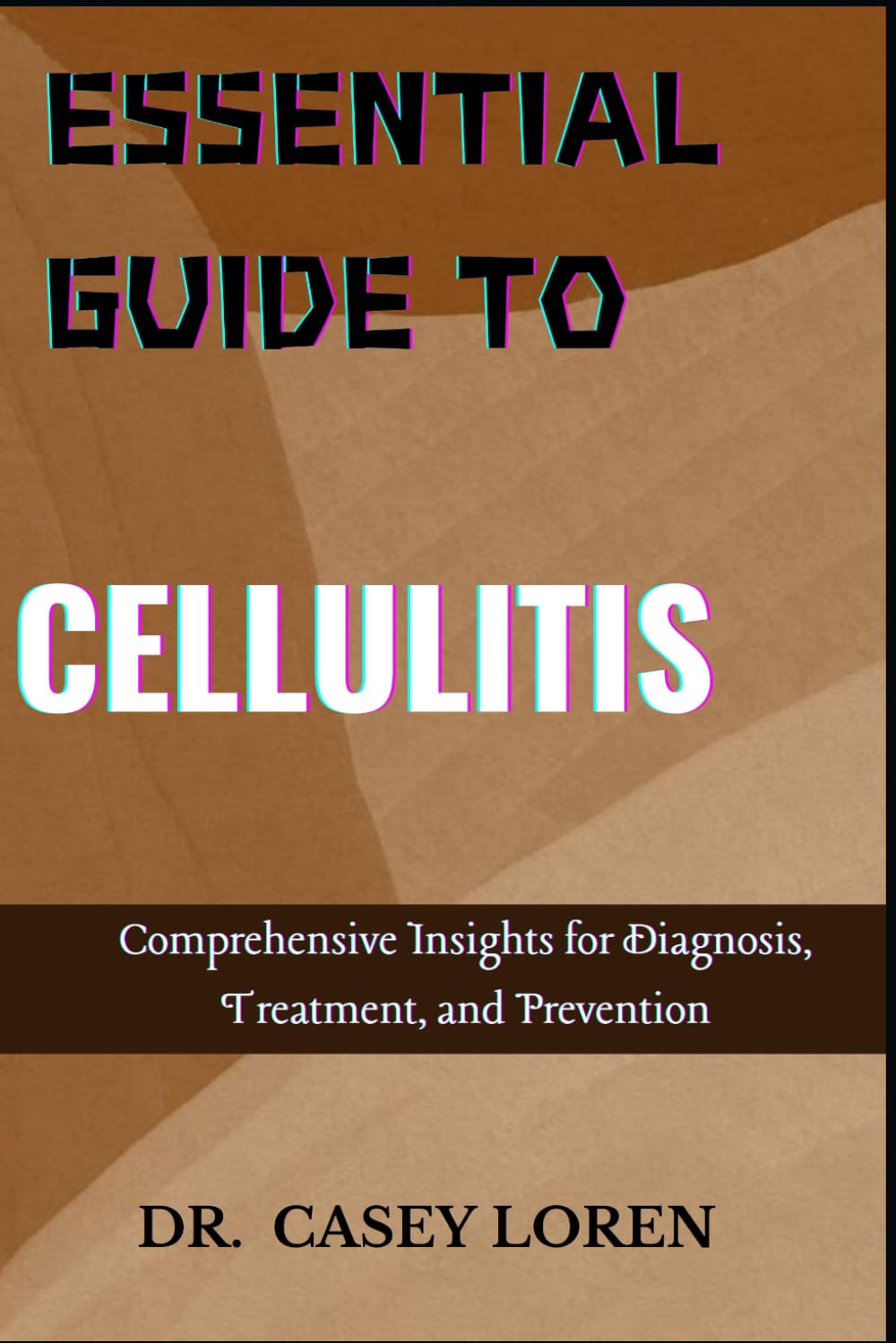 ESSENTIAL GUIDE TO CELLULITIS: Comprehensive Insights for Diagnosis, Treatment, and Prevention