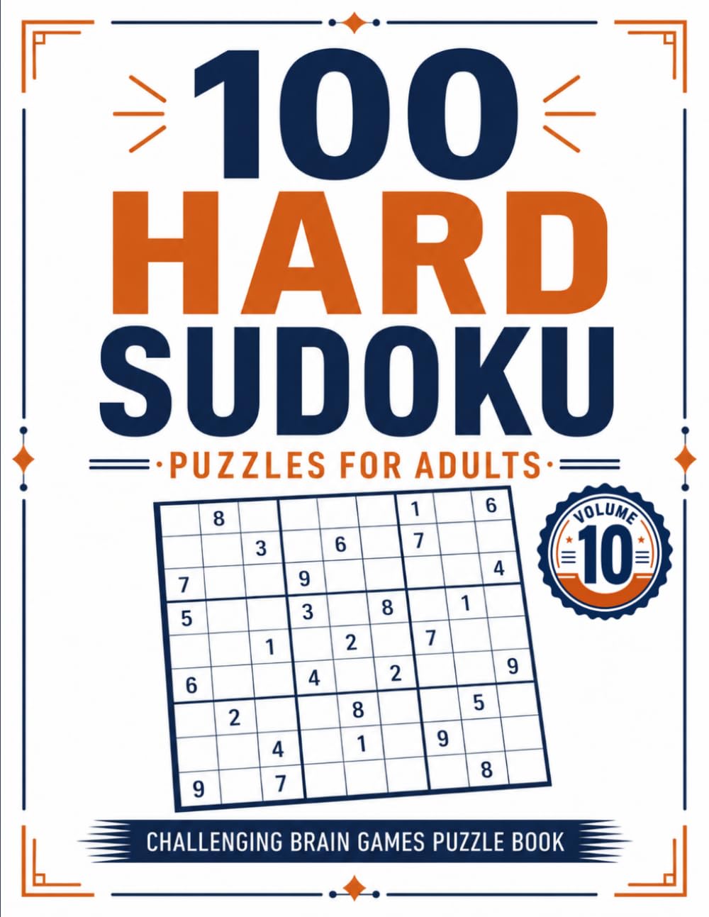 100 Hard Sudoku Puzzles for Adults: Challenging Brain Games Puzzle Book with Solutions — Volume 10