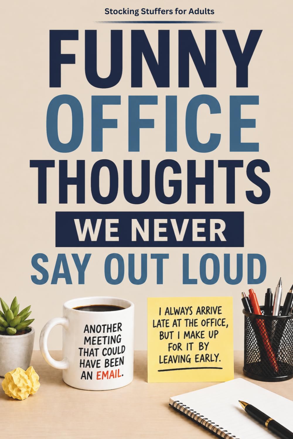 Stocking Stuffers for Adults : Funny Office Thoughts We Never Say Out Loud: A Book of Sarcastic Quotes for Coworkers and Office Holiday Exchanges