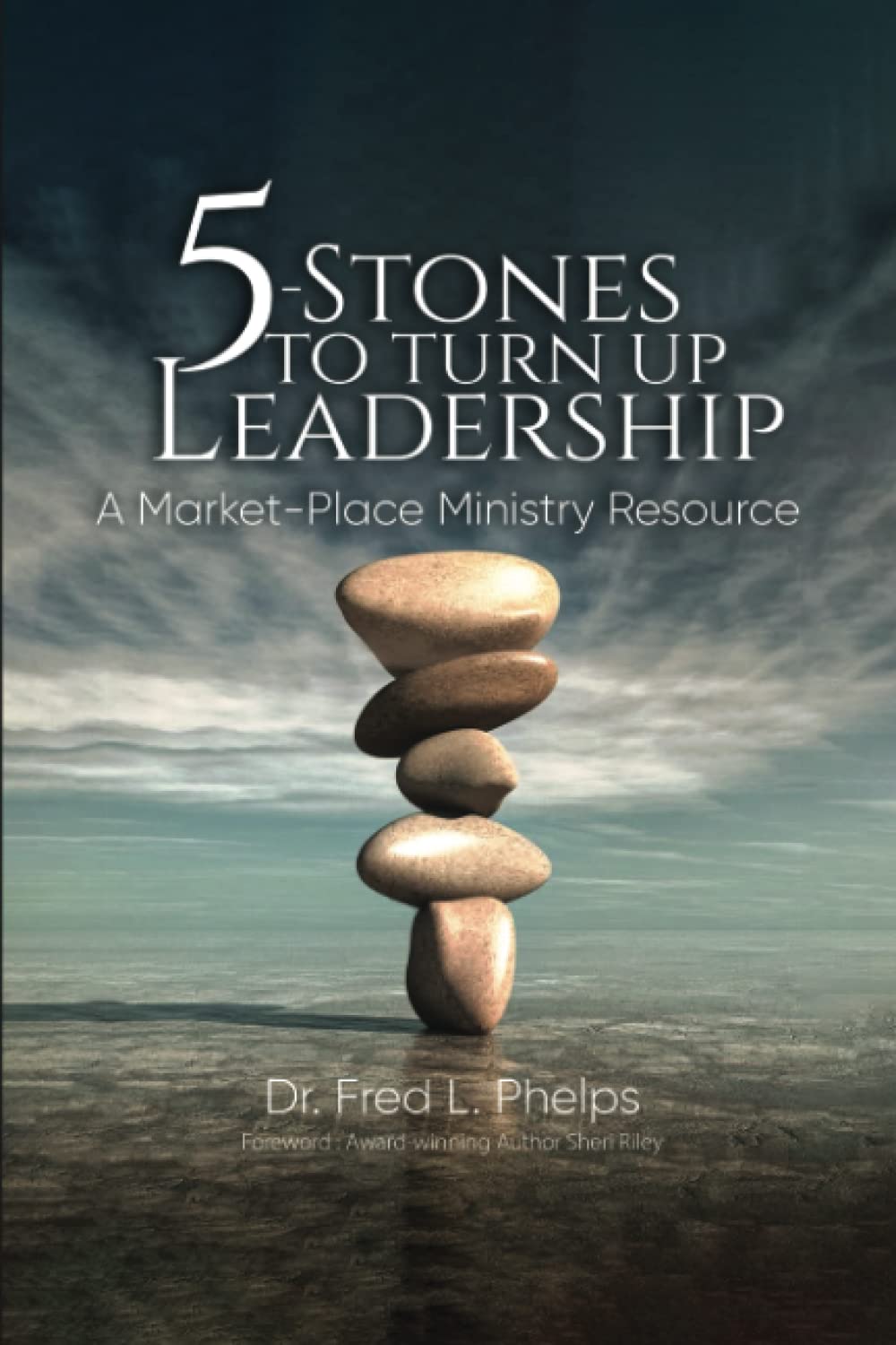 5- Stones To Turn Up Leadership: A Market-Place Ministry Resource