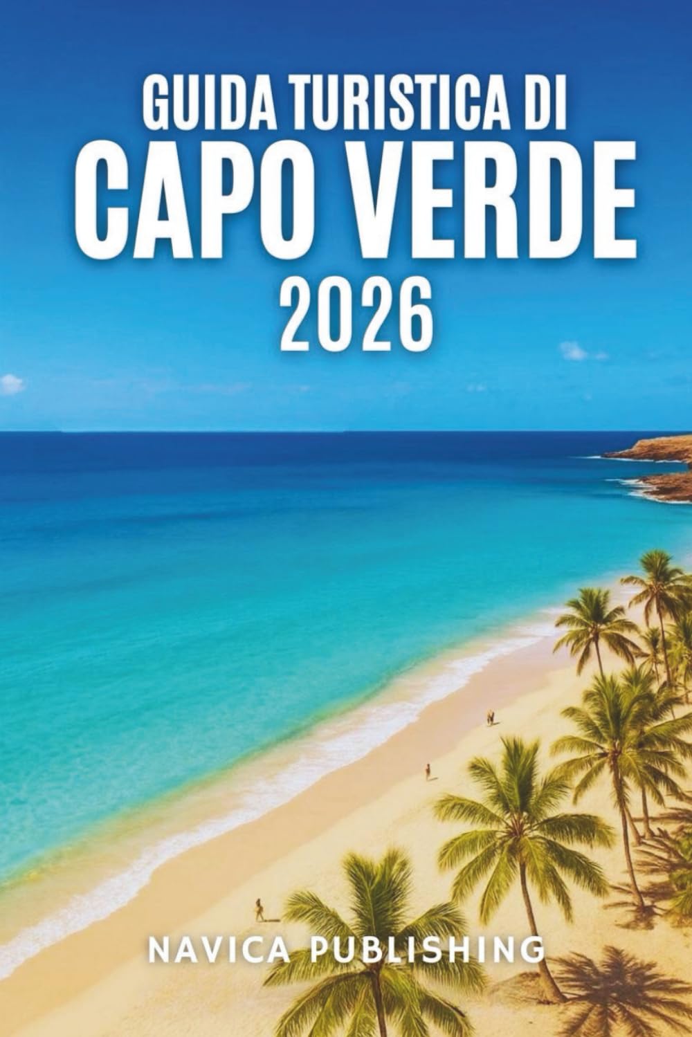 GUIDA TURISTICA DI CAPO VERDE 2026: Dove l'Atlantico canta e l'Africa sorride