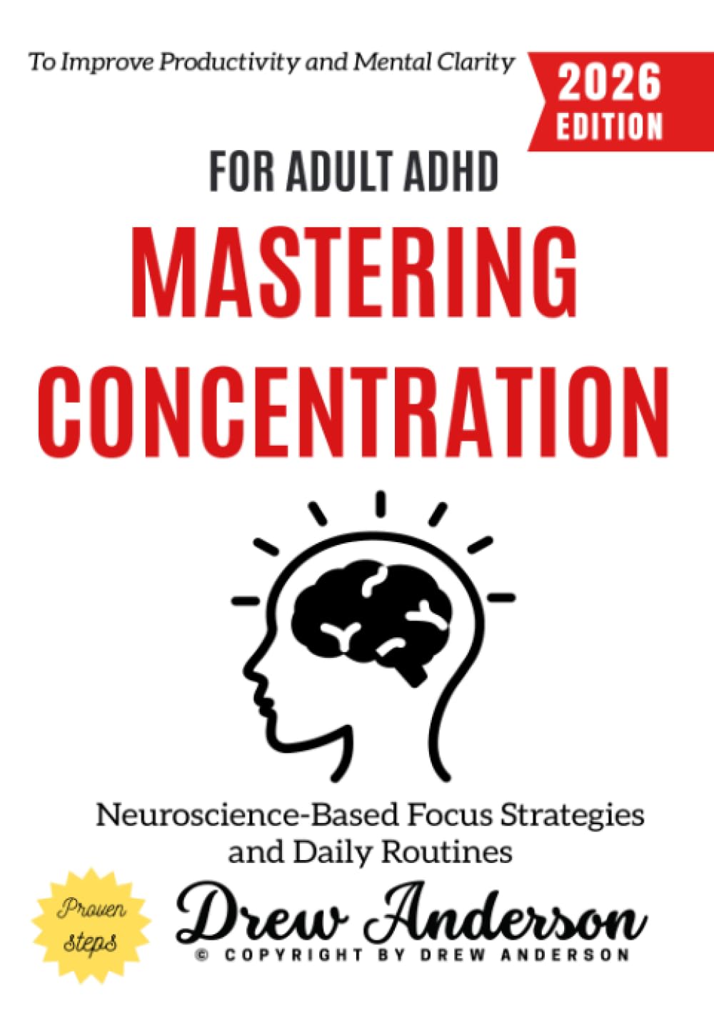 Mastering Concentration for Adult ADHD:: Neuroscience-Based Focus Strategies and Daily Routines to Improve Productivity and Mental Clarity