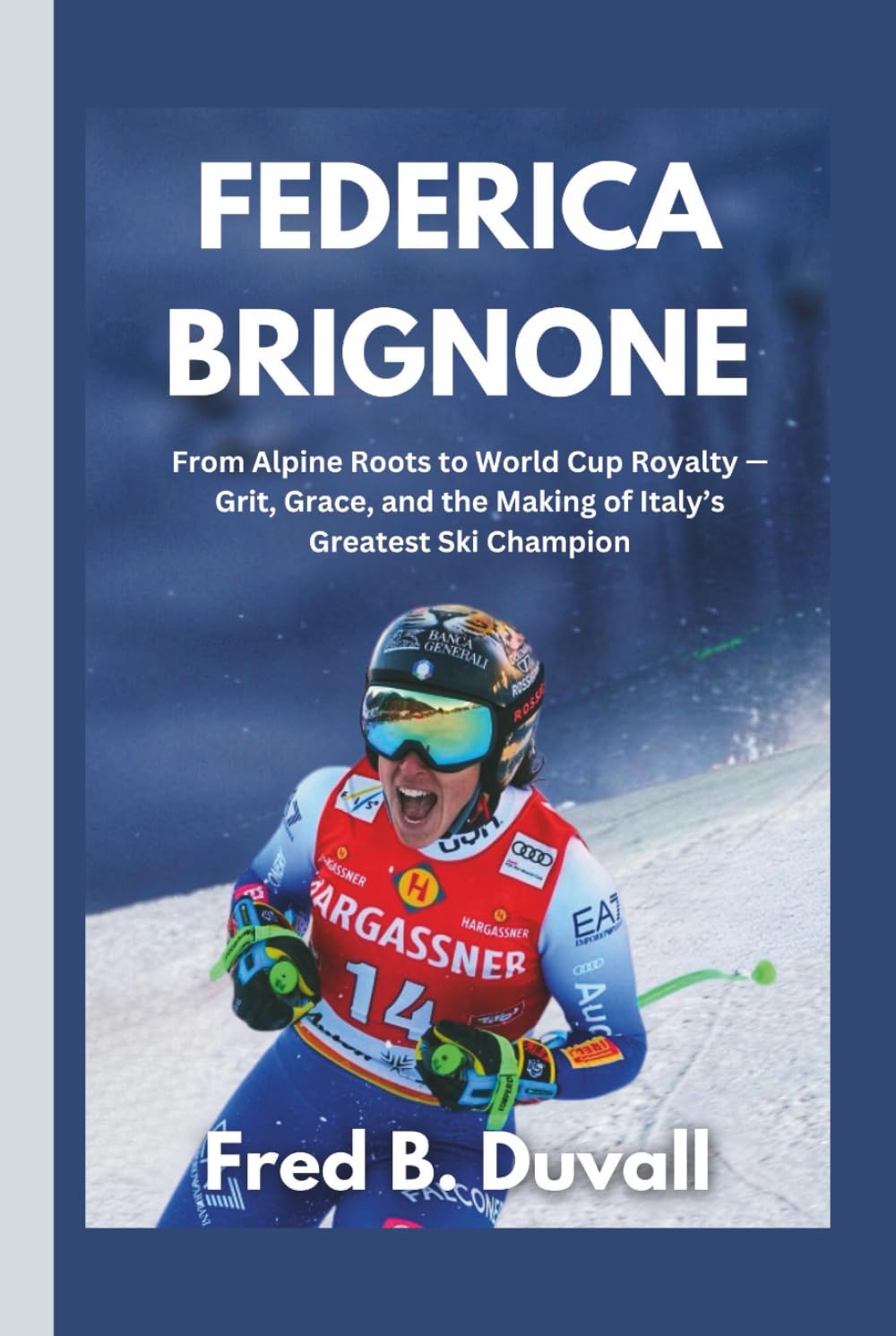 Federica Brignone: From Alpine Roots to World Cup Royalty — Grit, Grace, and the Making of Italy’s Greatest Ski Champion      Hardcover – February 15, 2026