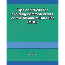 Tips and tricks for avoiding common errors on the Minimum Data Set MDS Guide to the Minimum Data Set MDS for nursing coordinators