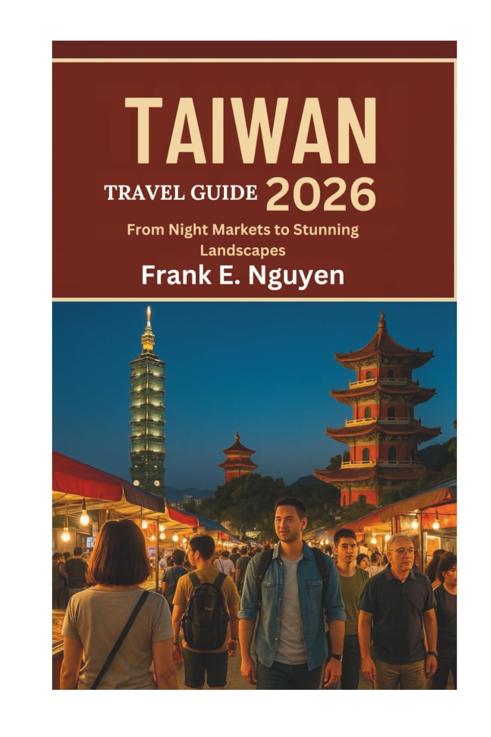 TAIWAN TRAVEL GUIDE 2026: From Night Markets to Stunning Landscapes