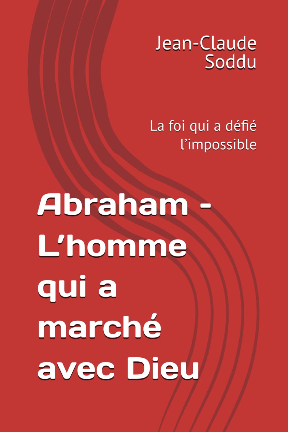 Abraham – L’homme qui a marché avec Dieu: La foi qui a défié l’impossible