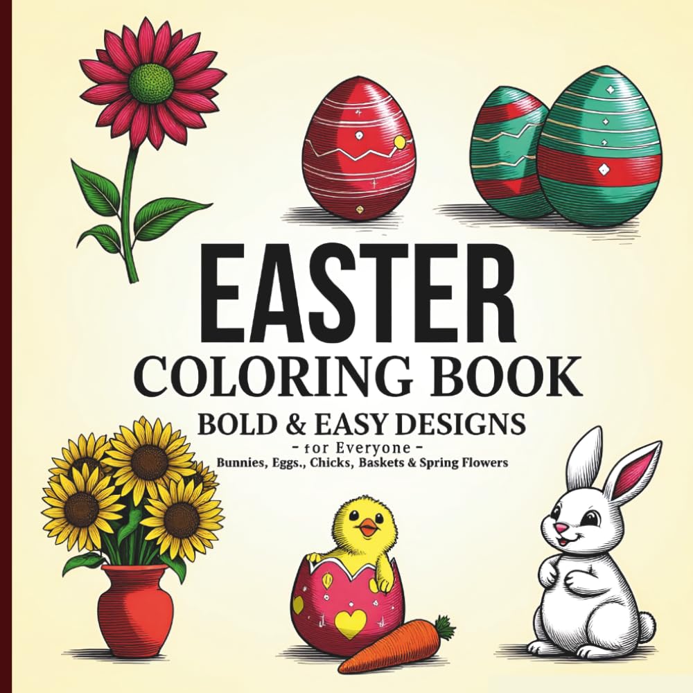Easter Coloring Book: Bold & Easy Designs for Everyone Bunnies, Eggs, Chicks, Baskets & Spring Flowers