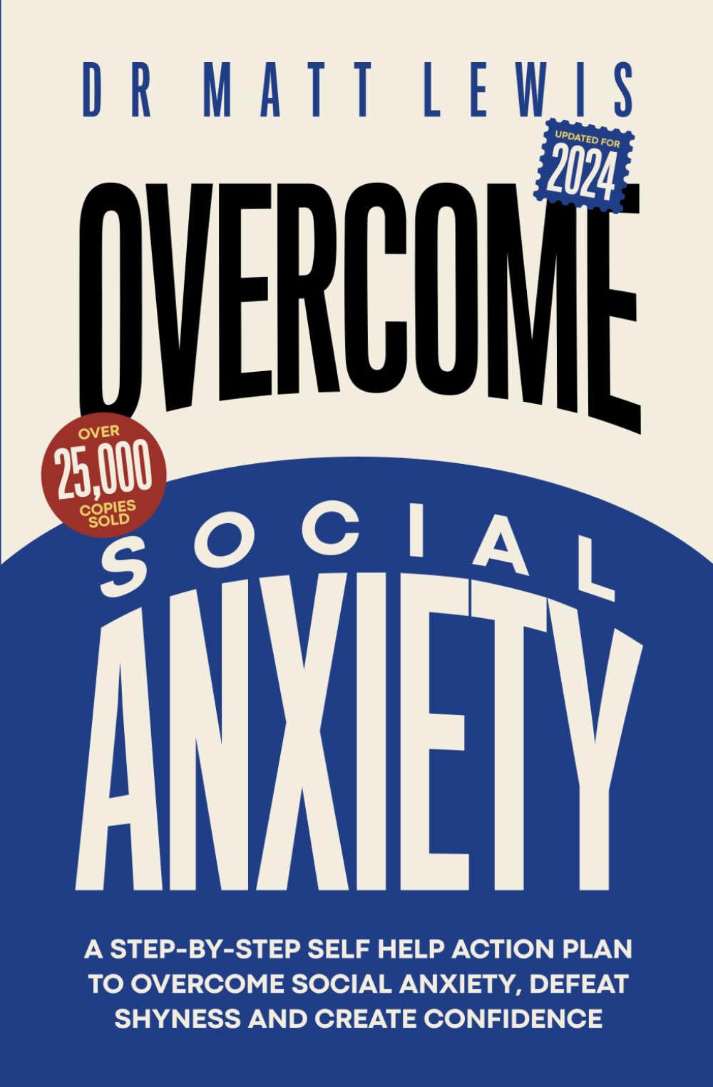Overcome Social Anxiety and Shyness: A Step-by-Step Self Help Action Plan to Overcome Social Anxiety, Defeat Shyness and Create Confidence