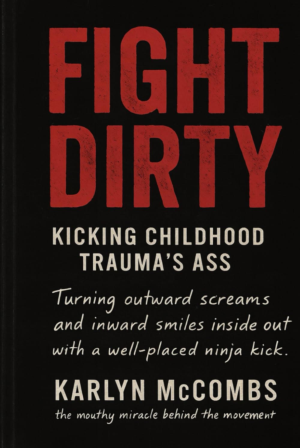 Fight Dirty:: KICKING CHILDHOOD TRAUMAS ASS