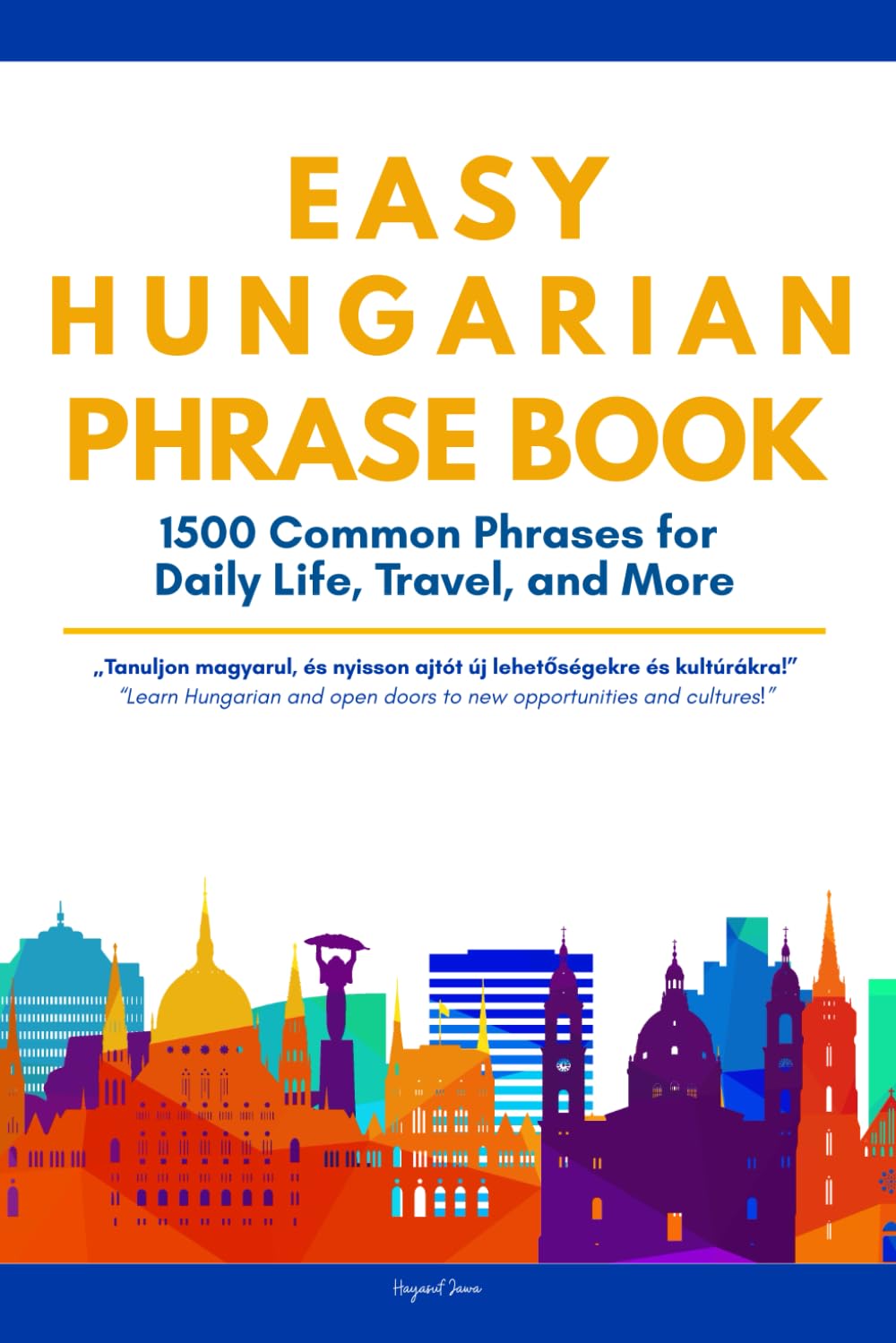 Easy Hungarian Phrases Book: 1500 Real Hungarian Phrases for Daily Life, Travel, and More