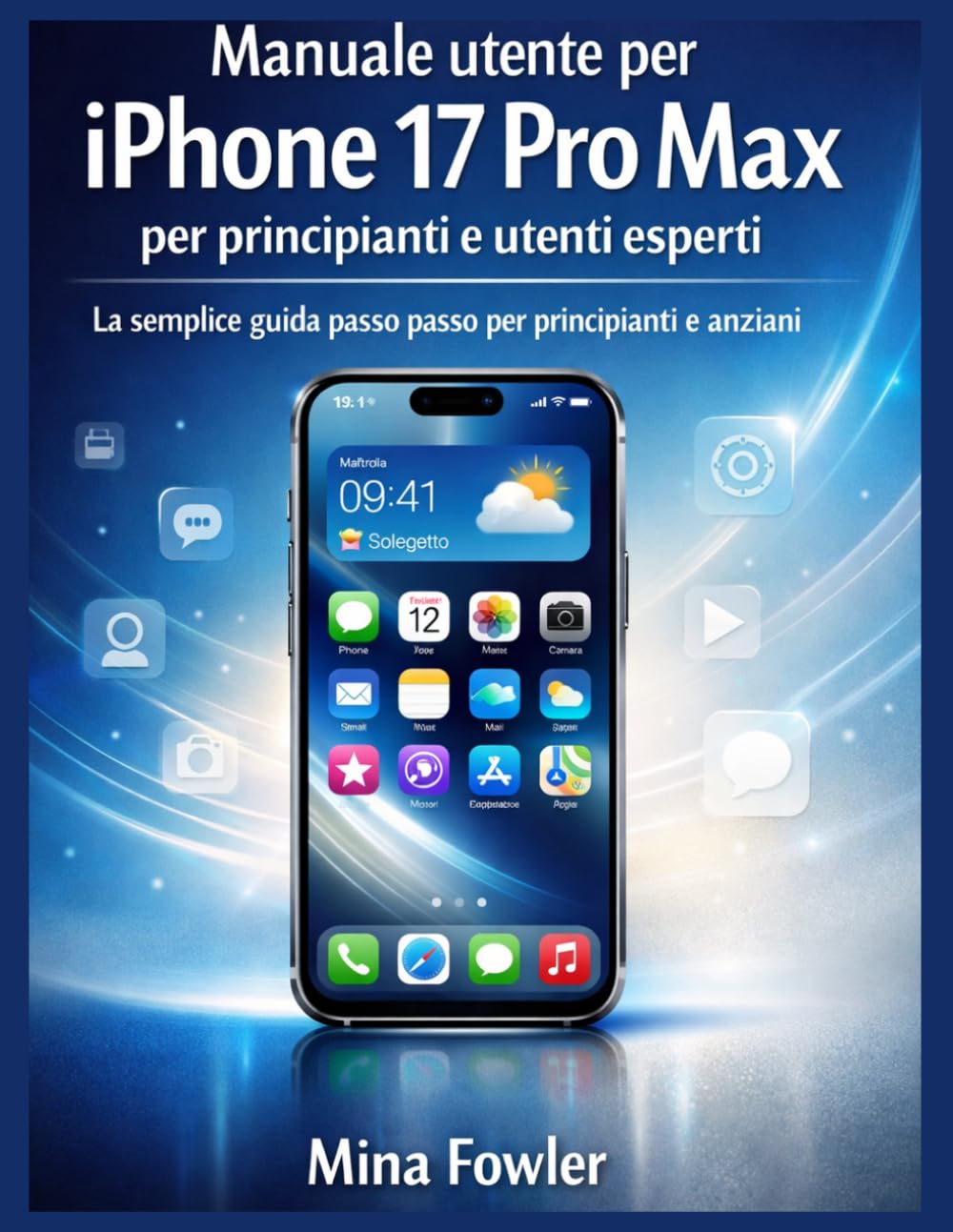 Manuale utente per iPhone 17 Pro Max per principianti e utenti esperti: La semplice guida passo passo per principianti e anziani