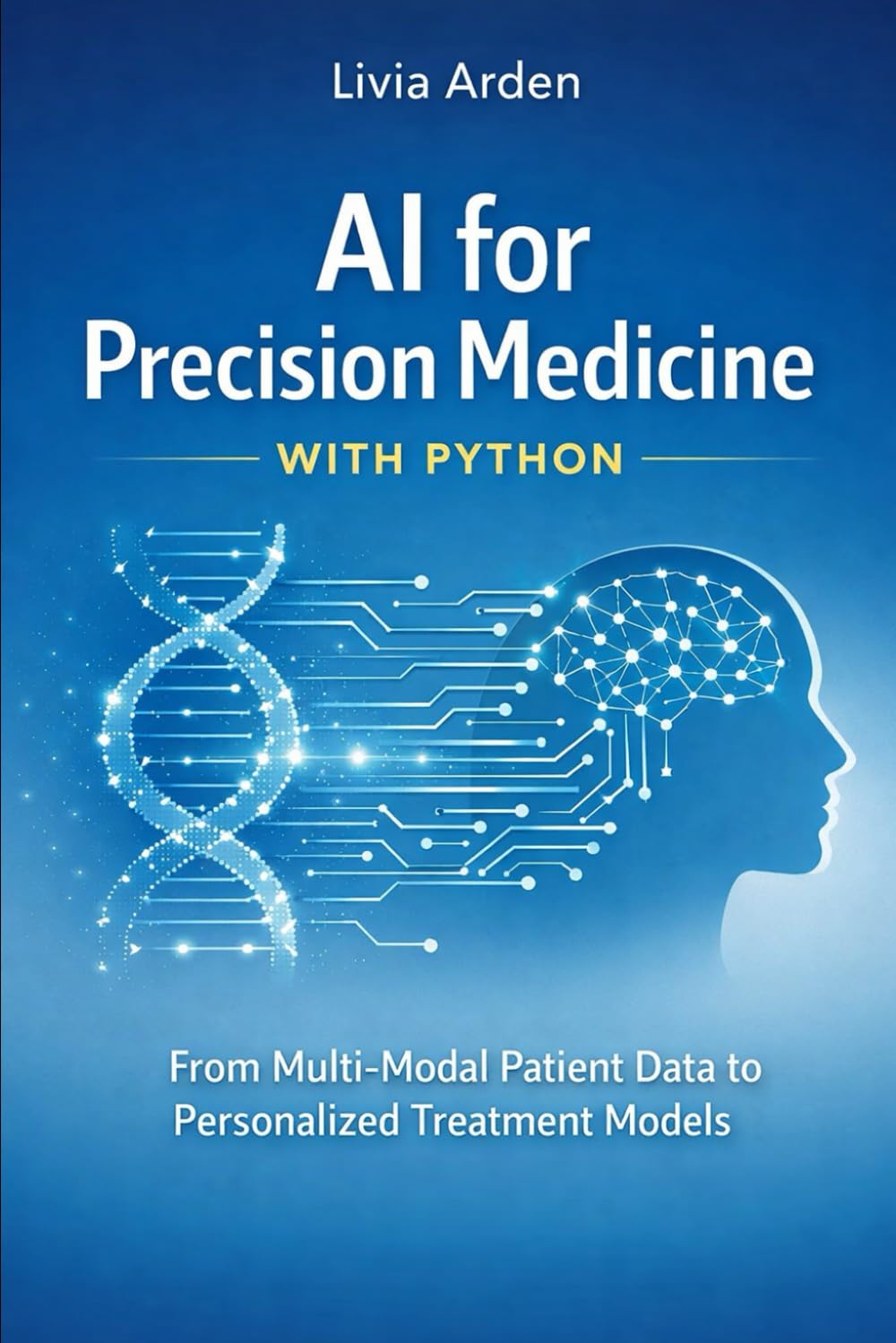 AI for Precision Medicine with Python: From Multi-Modal Patient Data to Personalized Treatment Models create a description for amazon: 8 (Python for Health Science and Bioinformatics)