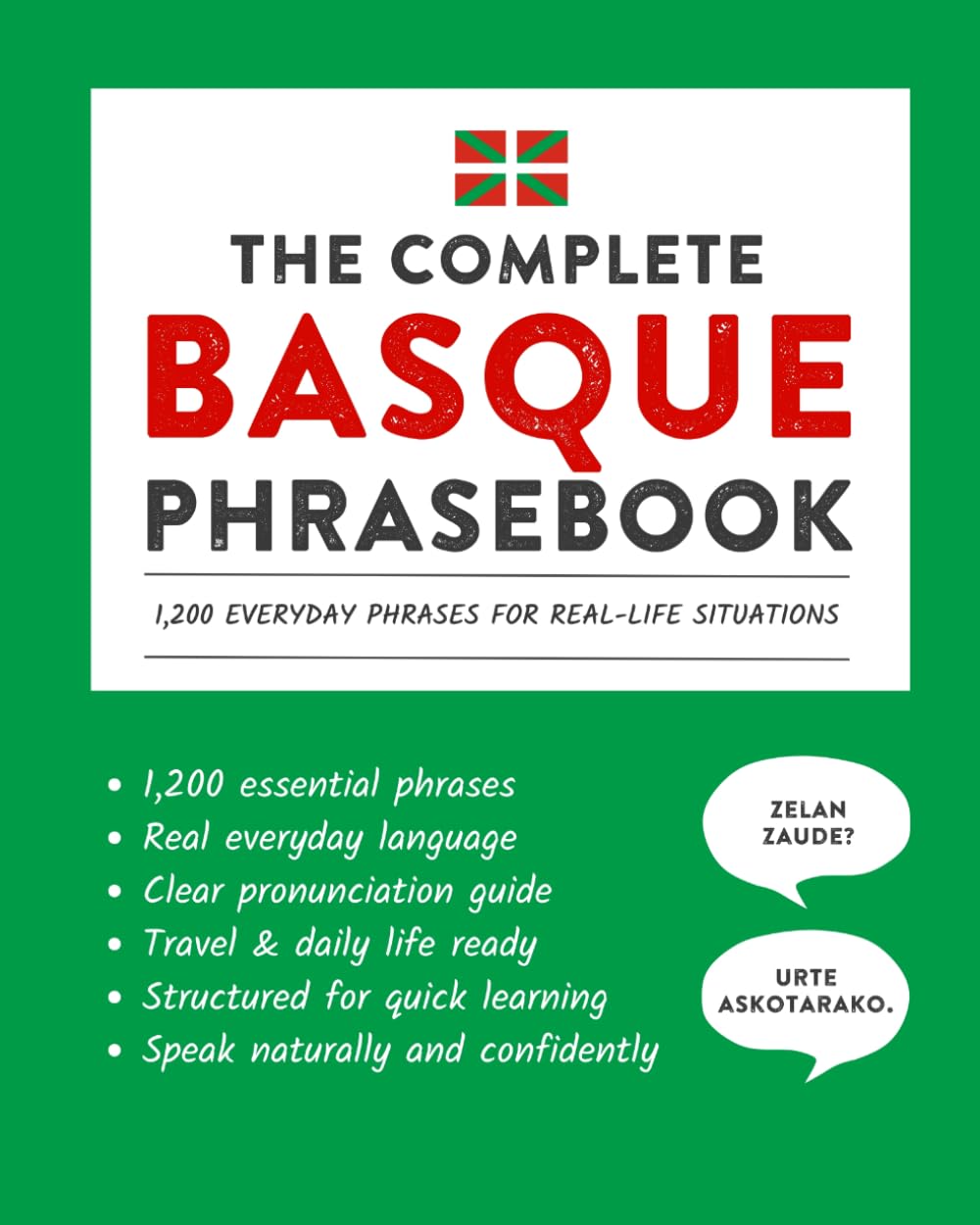 The Complete Basque Phrasebook: 1,200 Everyday Phrases for Real-Life Situations, Core Vocabulary for Daily Communication, A Practical Speaking Guide (Learn Basque)