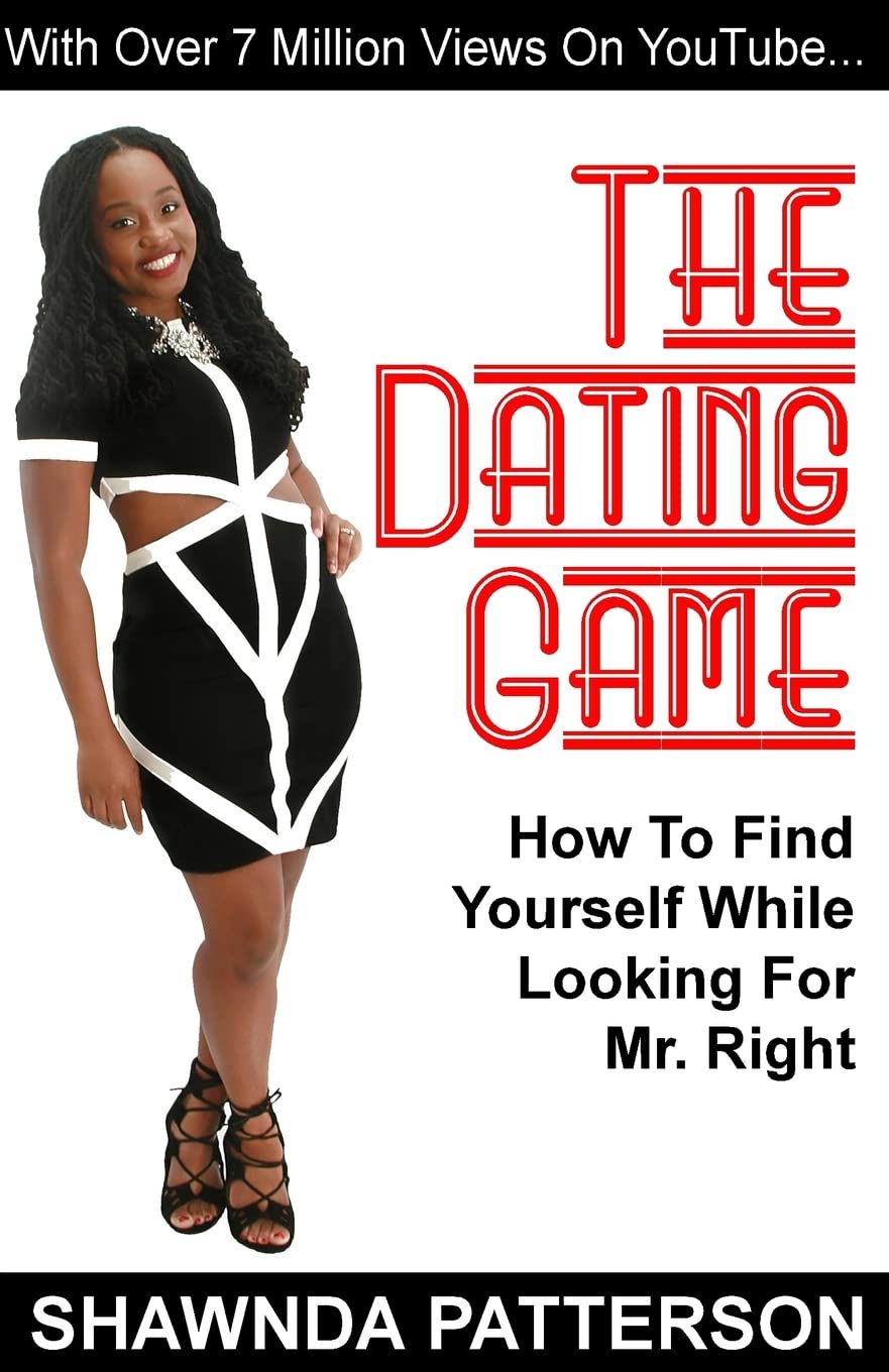 The Dating Game: How To Find Yourself While Looking For Mr. Right [Paperback] Patterson, Shawnda