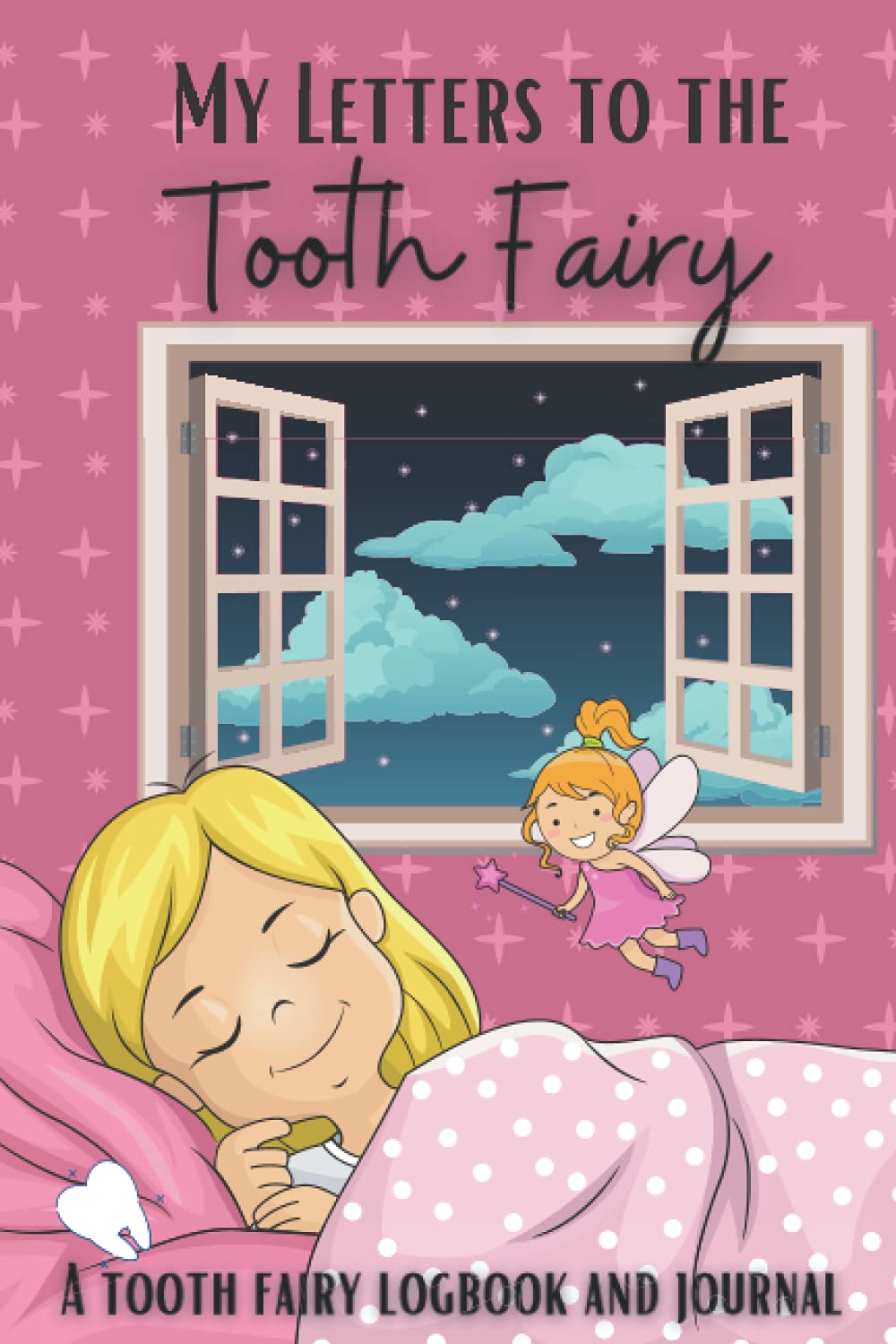 My Letters to the Tooth Fairy, A tooth fairy Logbook and Journal: Keep track of your lost teeth and write to the TOOTH FAIRY!