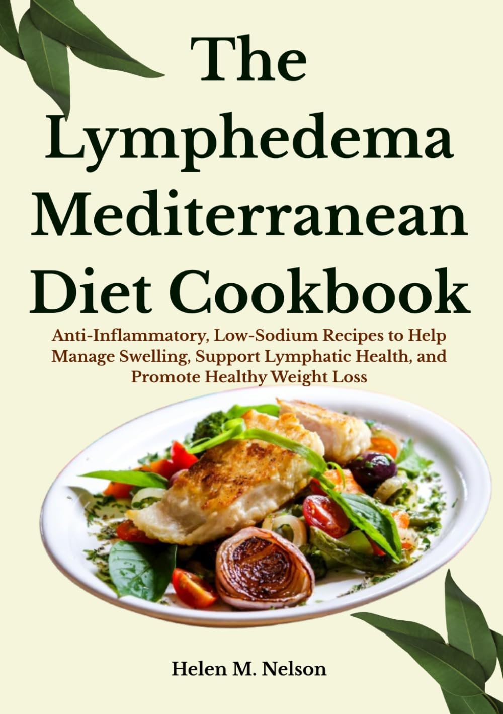 The Lymphedema Mediterranean Diet Cookbook: Anti-Inflammatory, Low-Sodium Recipes to Help Manage Swelling, Support Lymphatic Health, and Promote Healthy Weight Loss
