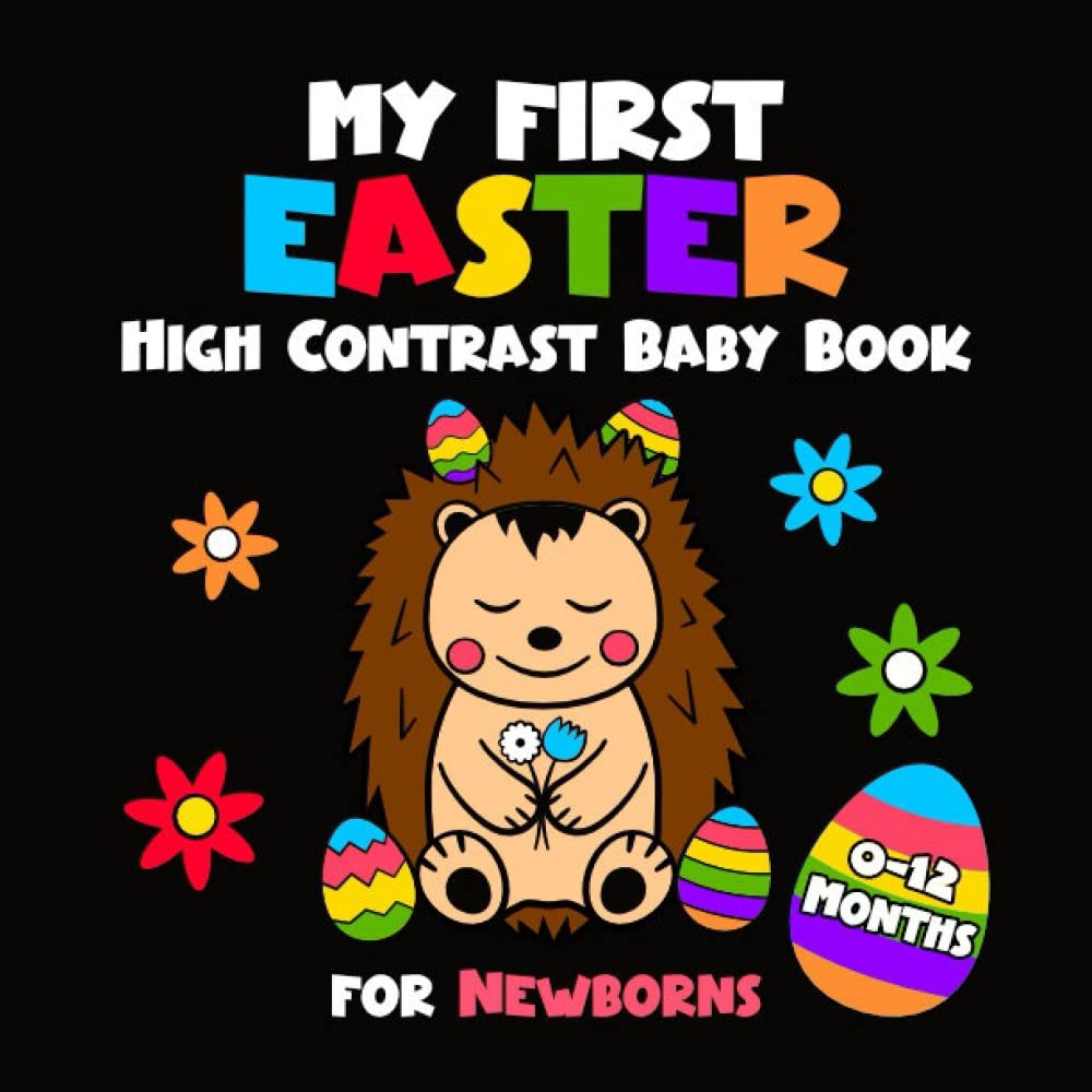 My First Easter High Contrast Baby Book for Newborns 0-12 Months: Simple Black and White Easter Images Patterns to Develop Your Babies Eyesight