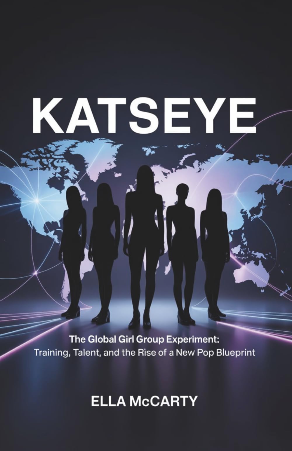 KATSEYE: The Global Girl Group Experiment: Training, Talent, and the Rise of a New Pop Blueprint