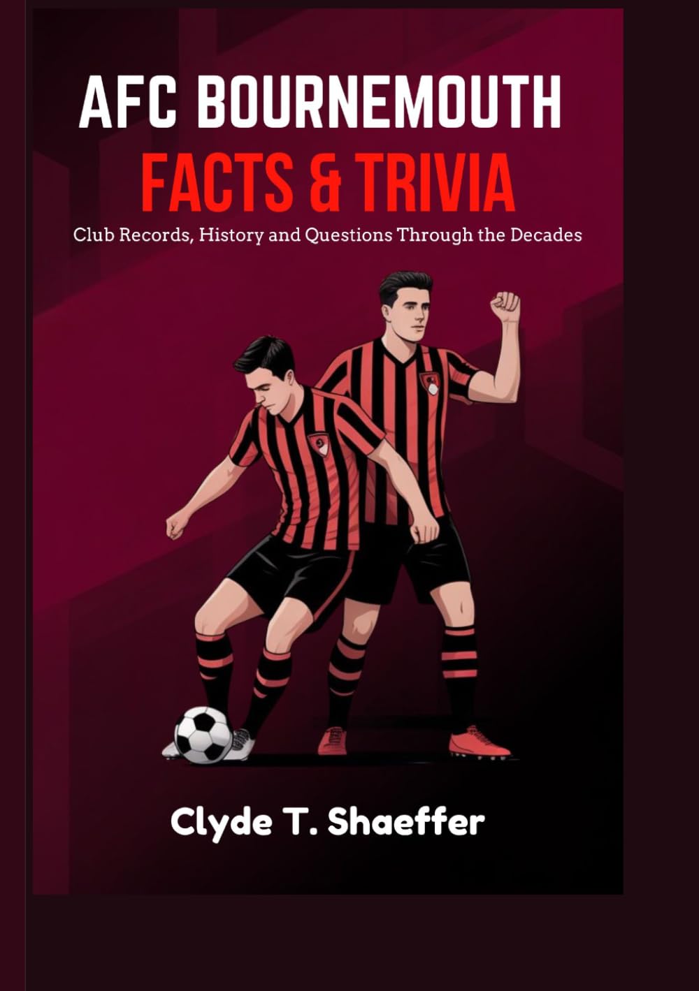 AFC Bournemouth Facts & Trivia: Club Records, History and Questions Through the Decades