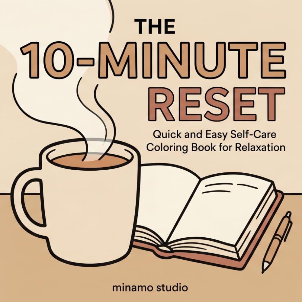 The 10-Minute Reset: Quick and Easy Self-Care Coloring Book for Relaxation