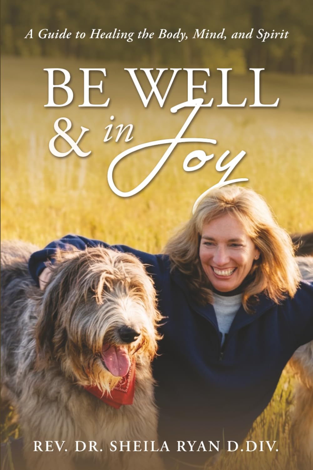 Be Well & In Joy: A Guide to Healing the Body, Mind, and Spirit