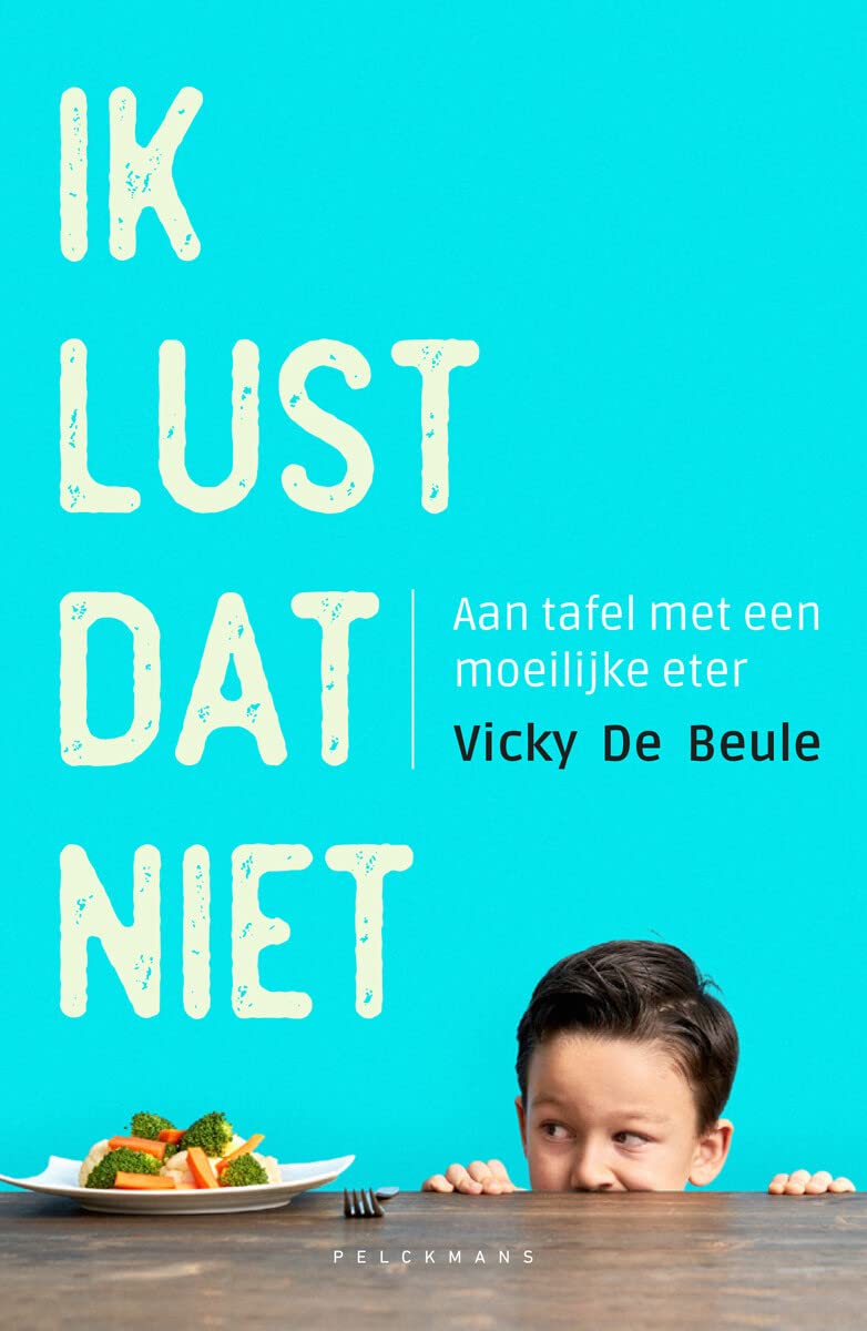 Ik lust dat niet: aan tafel met een moeilijke eter (Pelkmans)