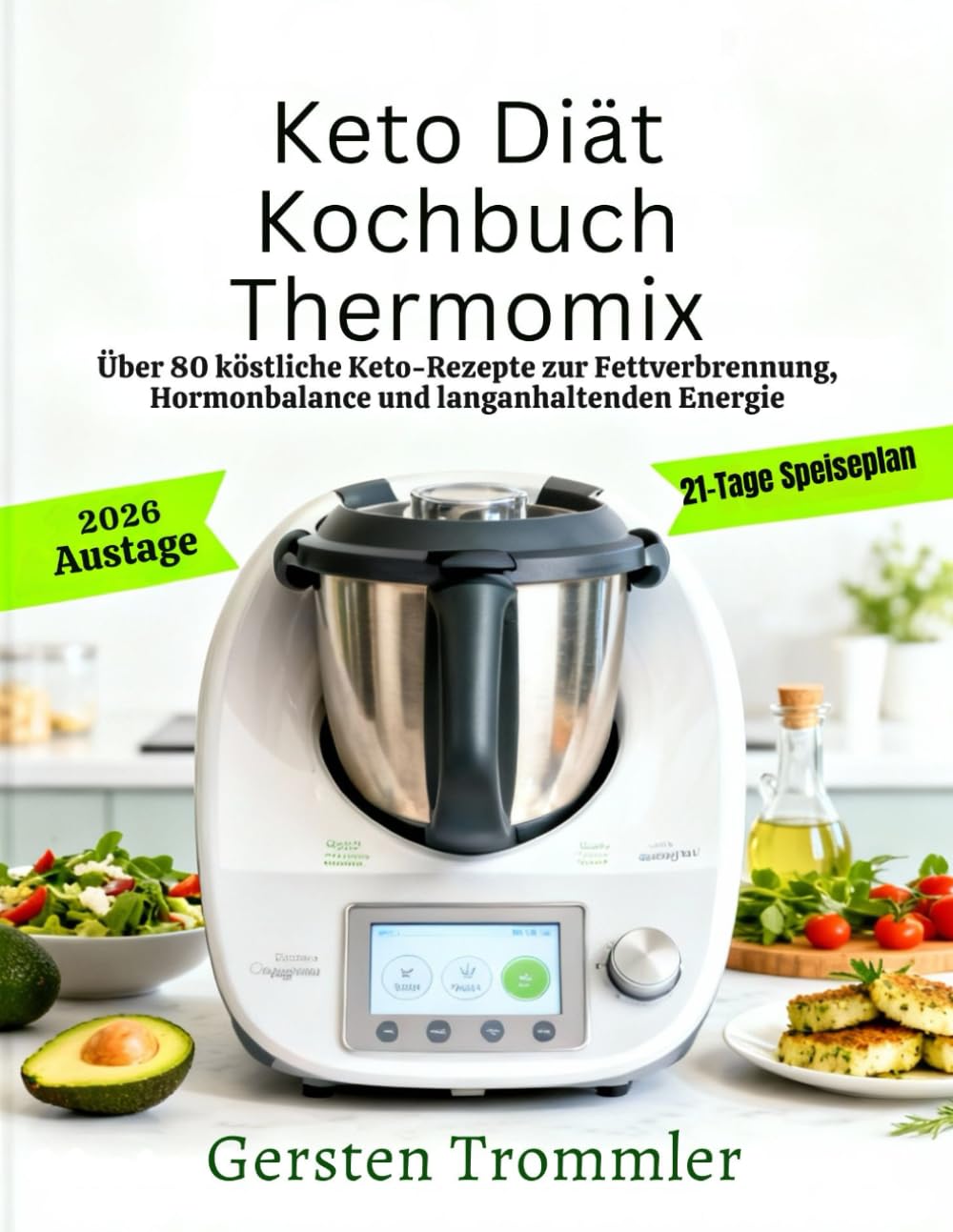 keto diät kochbuch thermomix: Über 80 köstliche Keto-Rezepte zur Fettverbrennung, Hormonbalance und langanhaltenden Energie