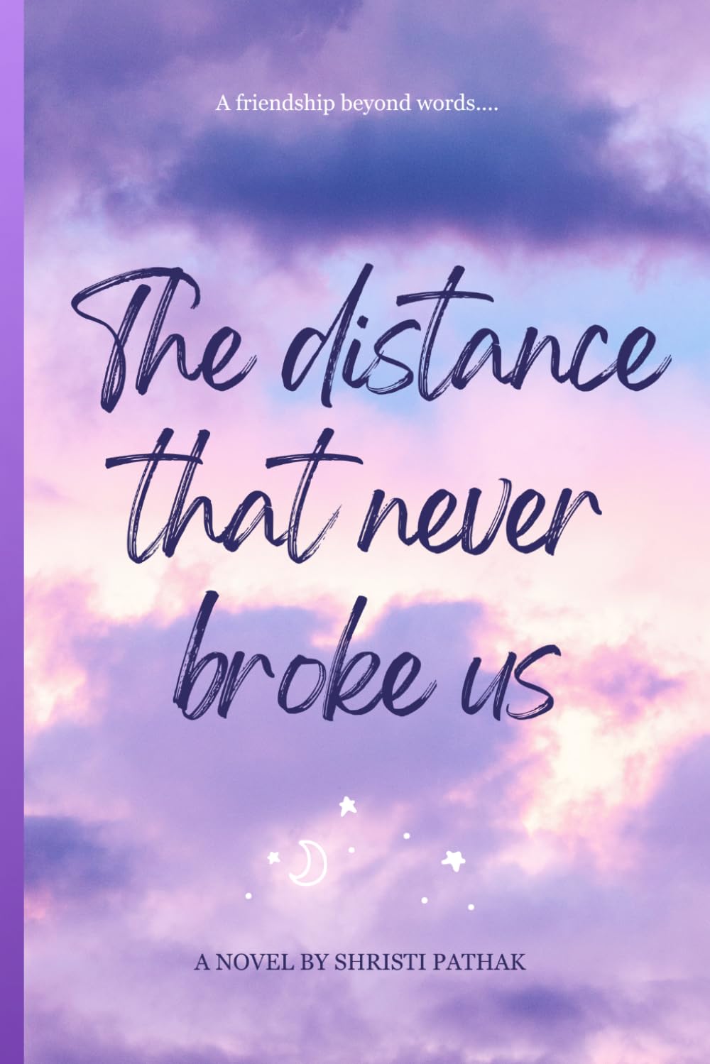DISTANCE THAT NEVER BROKE US: Friendship beyond words