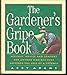 The Gardener's Gripe Book: Musings, Advice and Comfort for Anyone Who Has Ever Suffered the Loss of a Petunia