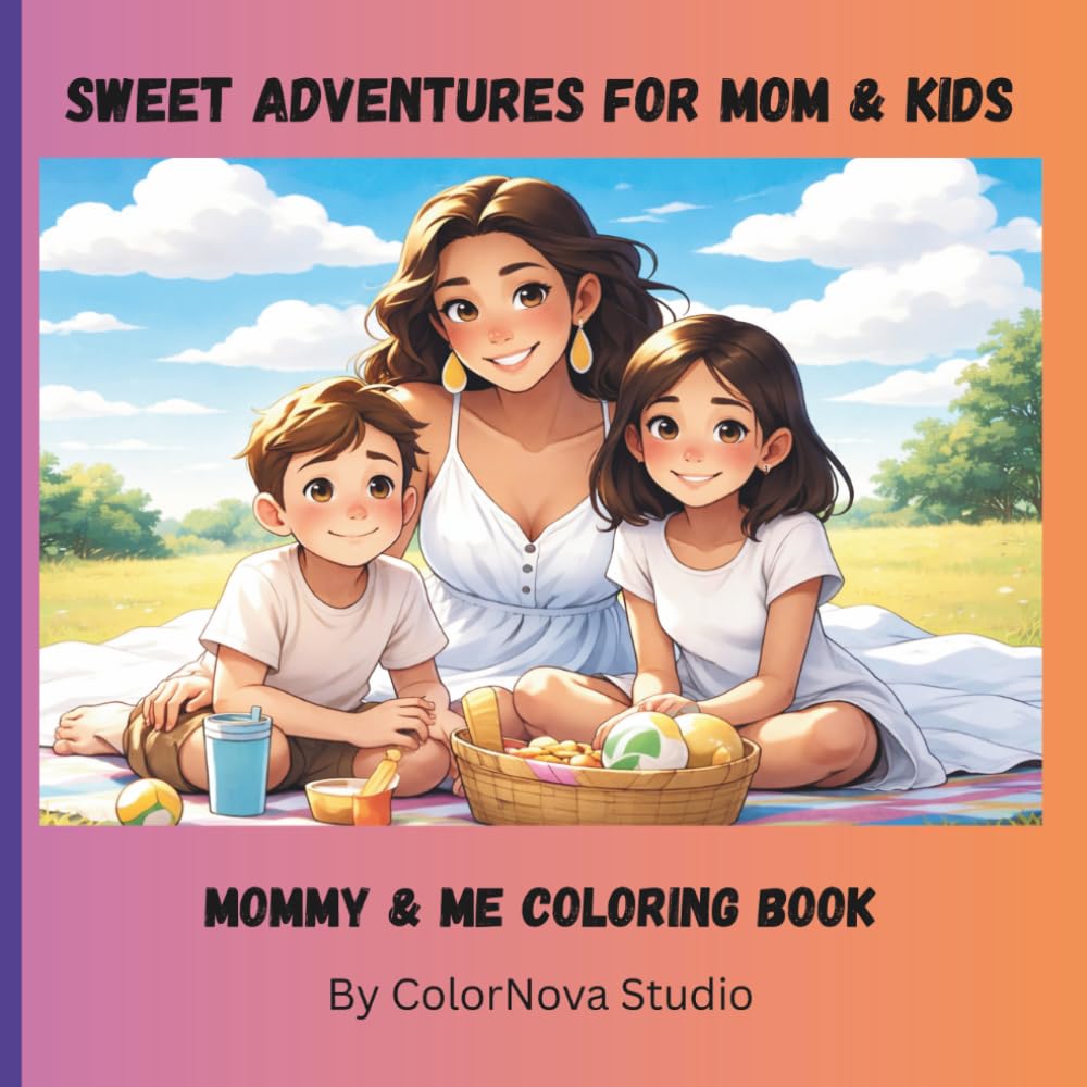 Sweet Adventures For Mom & Kids- Mommy & Me Coloring Book: Easy Coloring Pages for kids Ages 2-17, Mom & Child Bonding Fun