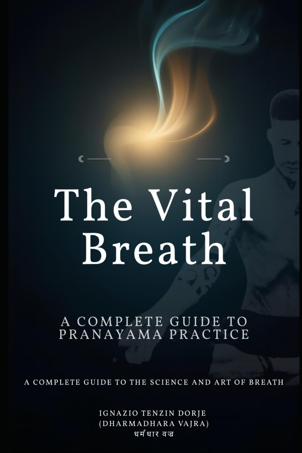 The Vital Breath: A Complete Guide to Pranayama Practice