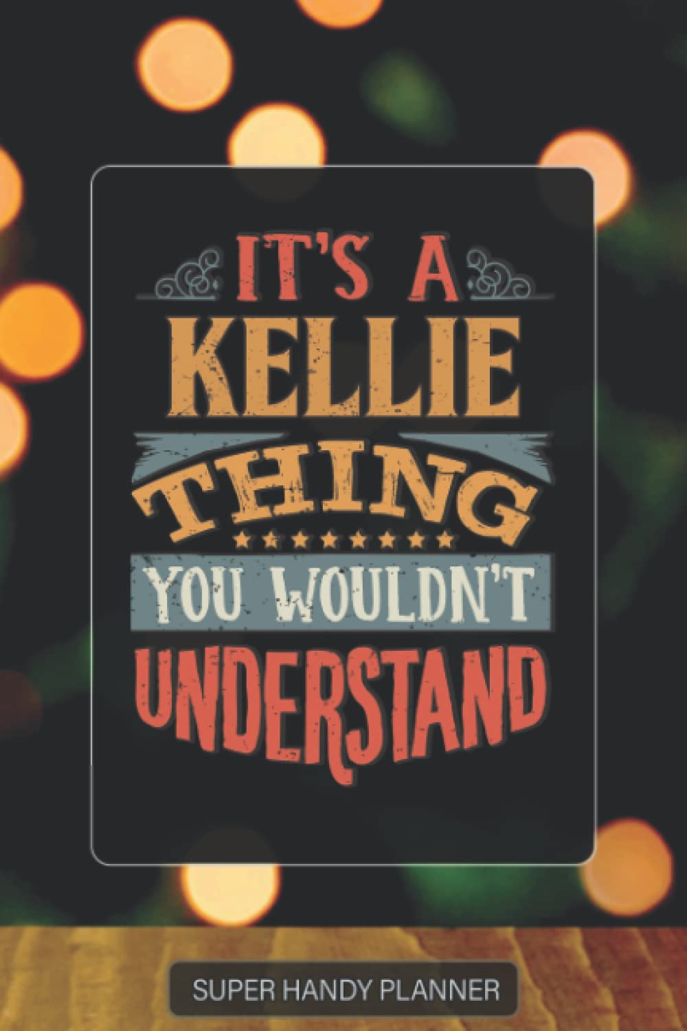 Kellie: It's A Kellie Thing You Wouldnt Understand - Custom Name Gift Planner Calendar Notebook Journal