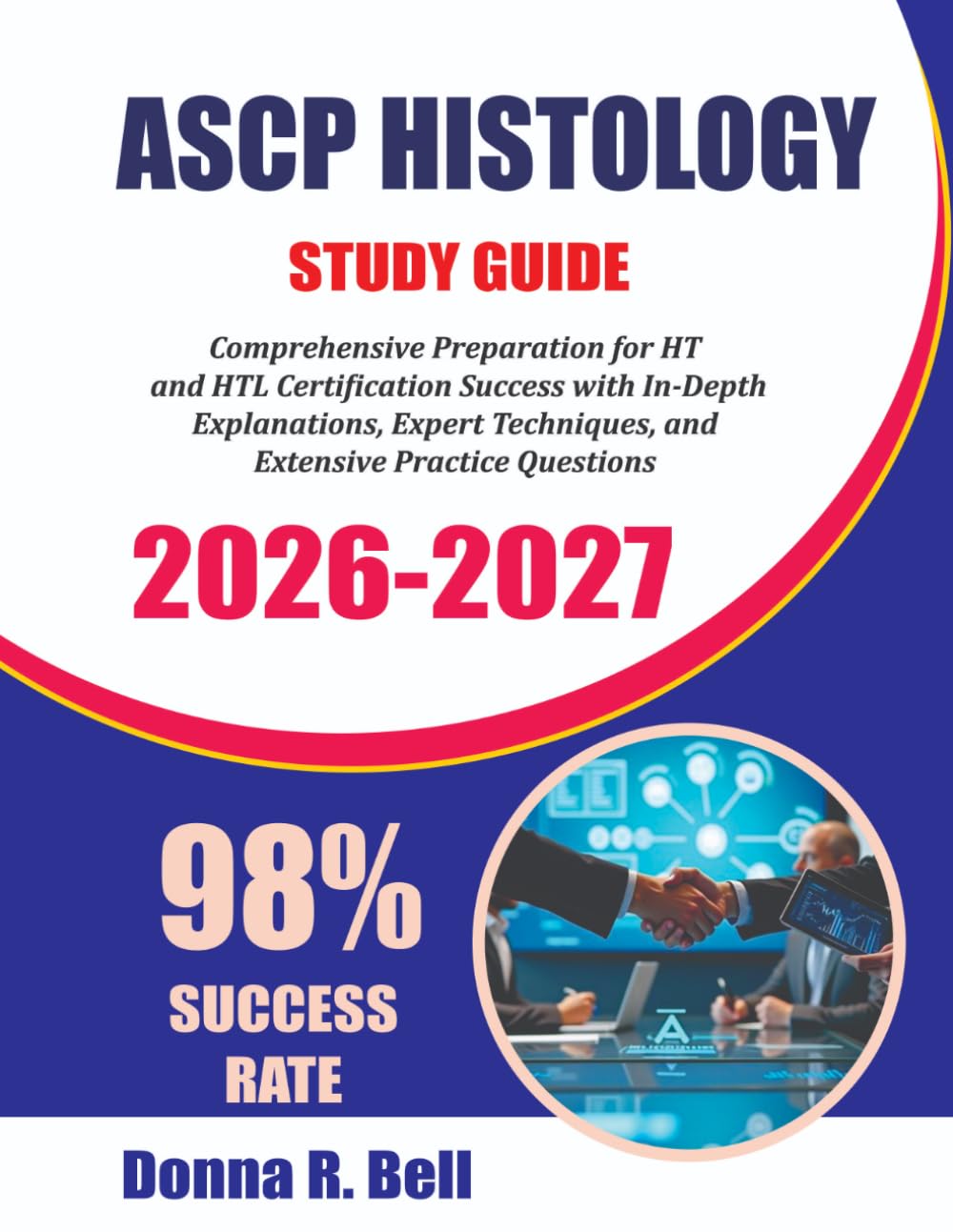 ASCP HISTOLOGY STUDY GUIDE 2026-2027: Comprehensive Preparation for HT and HTL Certification Success with In-Depth Explanations, Expert Techniques, and Extensive Practice Questions